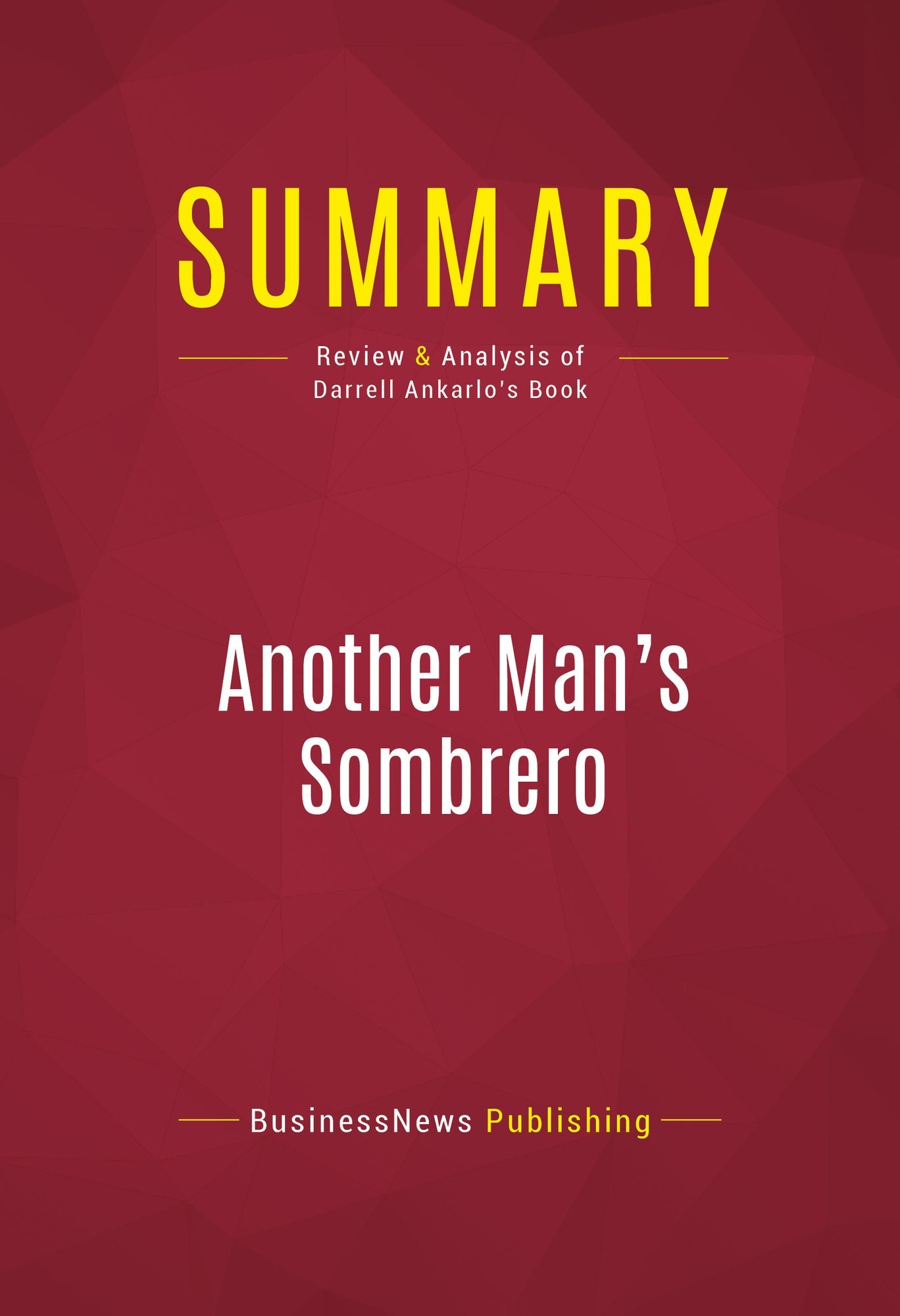 Summary of Another Man's Sombrero: A Conservative Broadcaster's Undercover Journey Across the Mexican Border - Darrell Ankarlo
