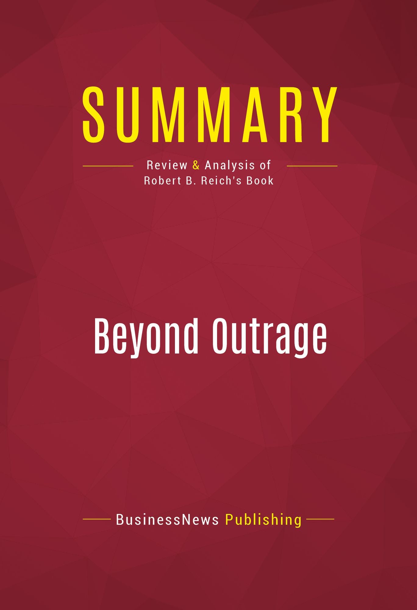 Summary of Beyond Outrage: What Has Gone With Our Economy and Our Democracy, and How to Fix It - Robert B. Reich