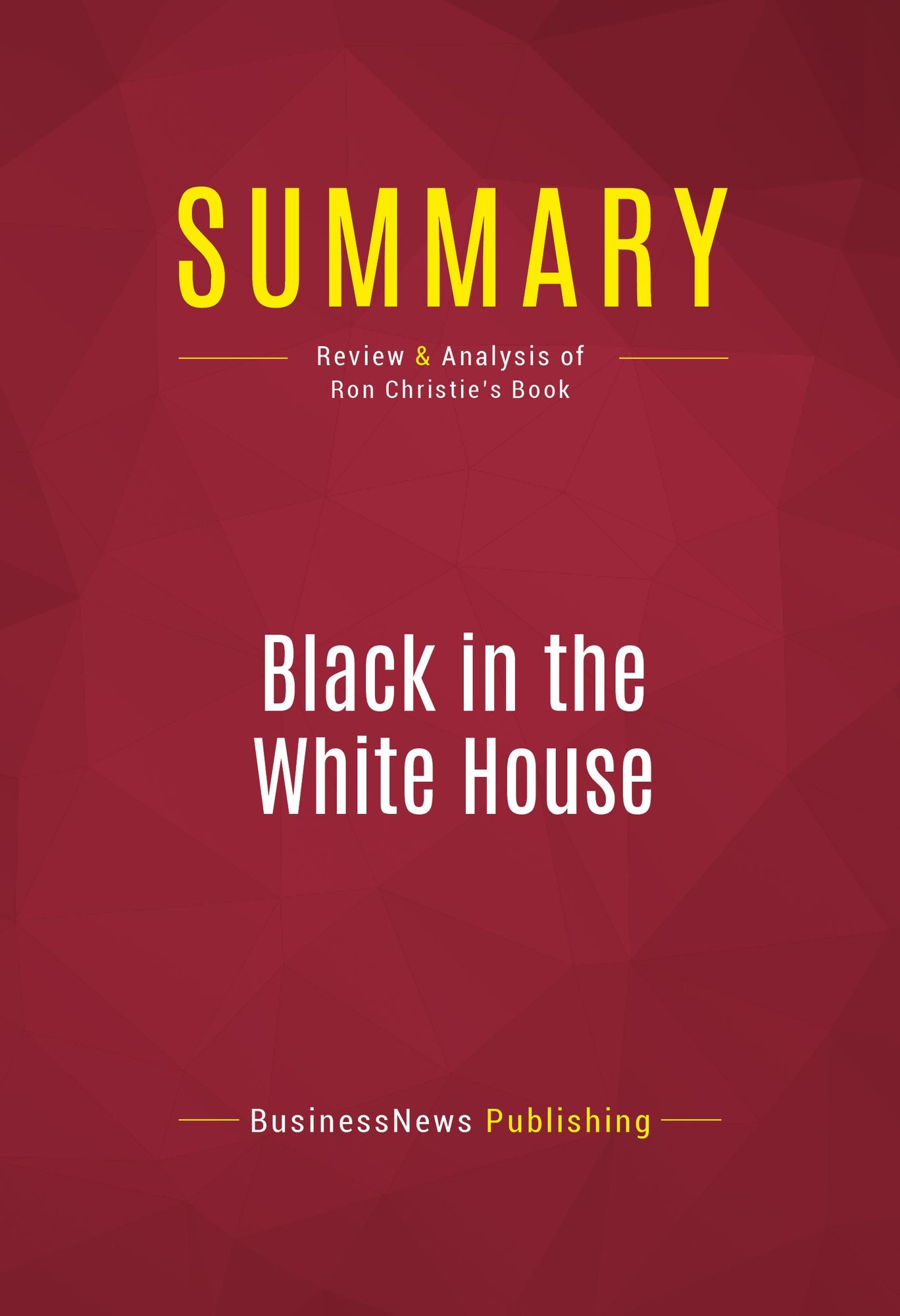 Summary of Black in the White House: Life inside George W. Bush's White House - Ron J. Christie