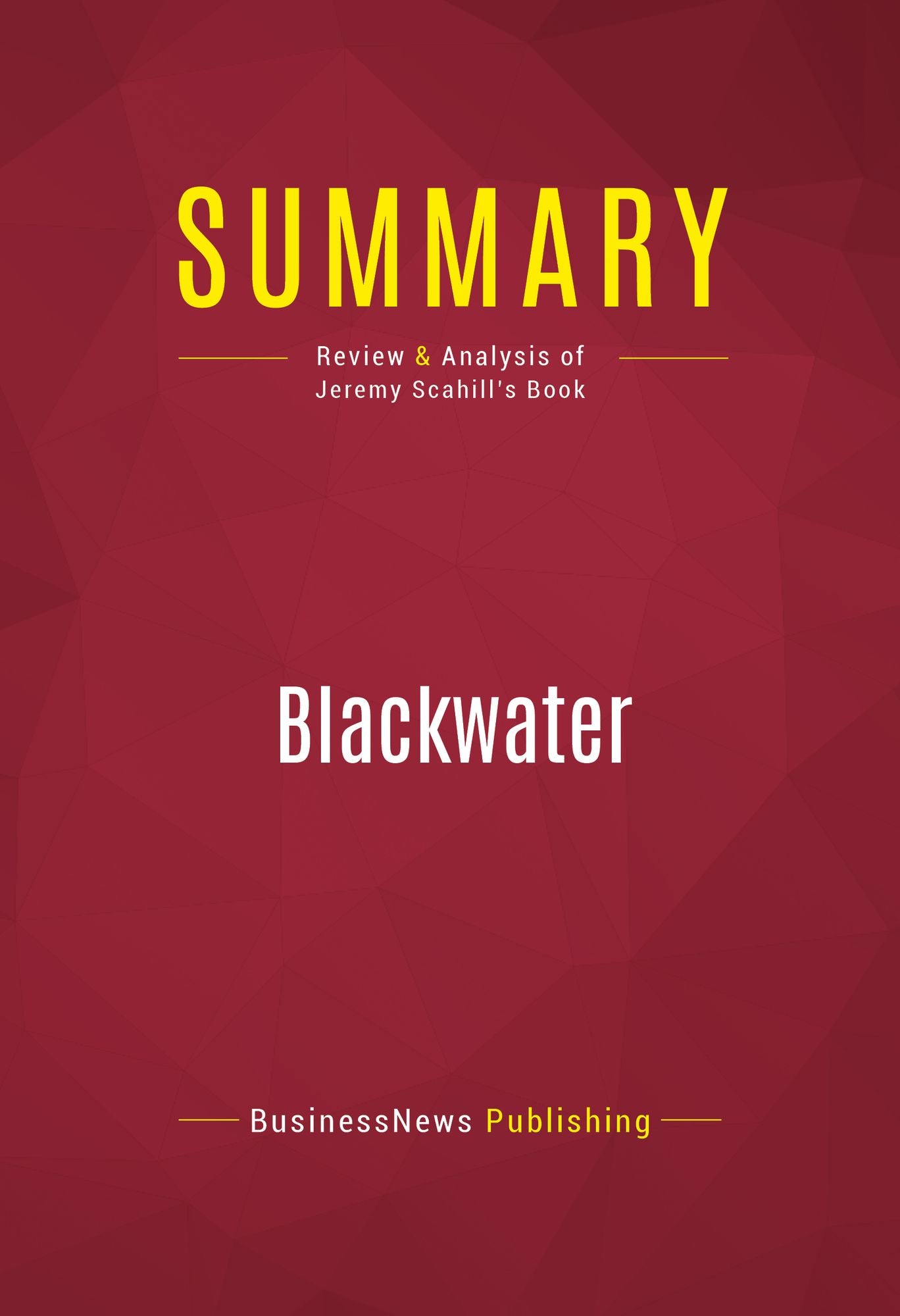 Summary of Blackwater: The Rise of the World's Most Powerful Mercenary Army - Jeremy Scahill