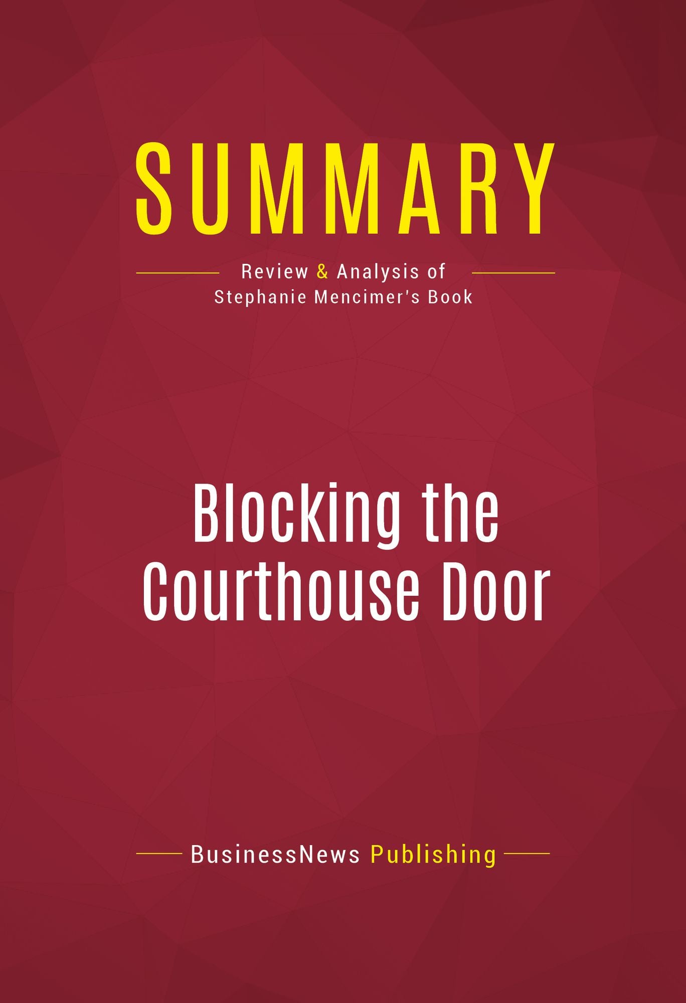 Summary of Blocking the Courthouse Door: How the Republican Party and Its Corporate Allies are Taking Away Your Right to Sue - Stephanie Mencimer