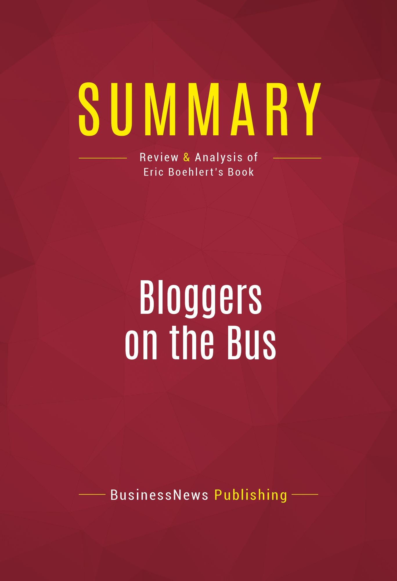 Summary of Bloggers on the Bus: How the Internet Changed Politics and the Press - Eric Boehlert