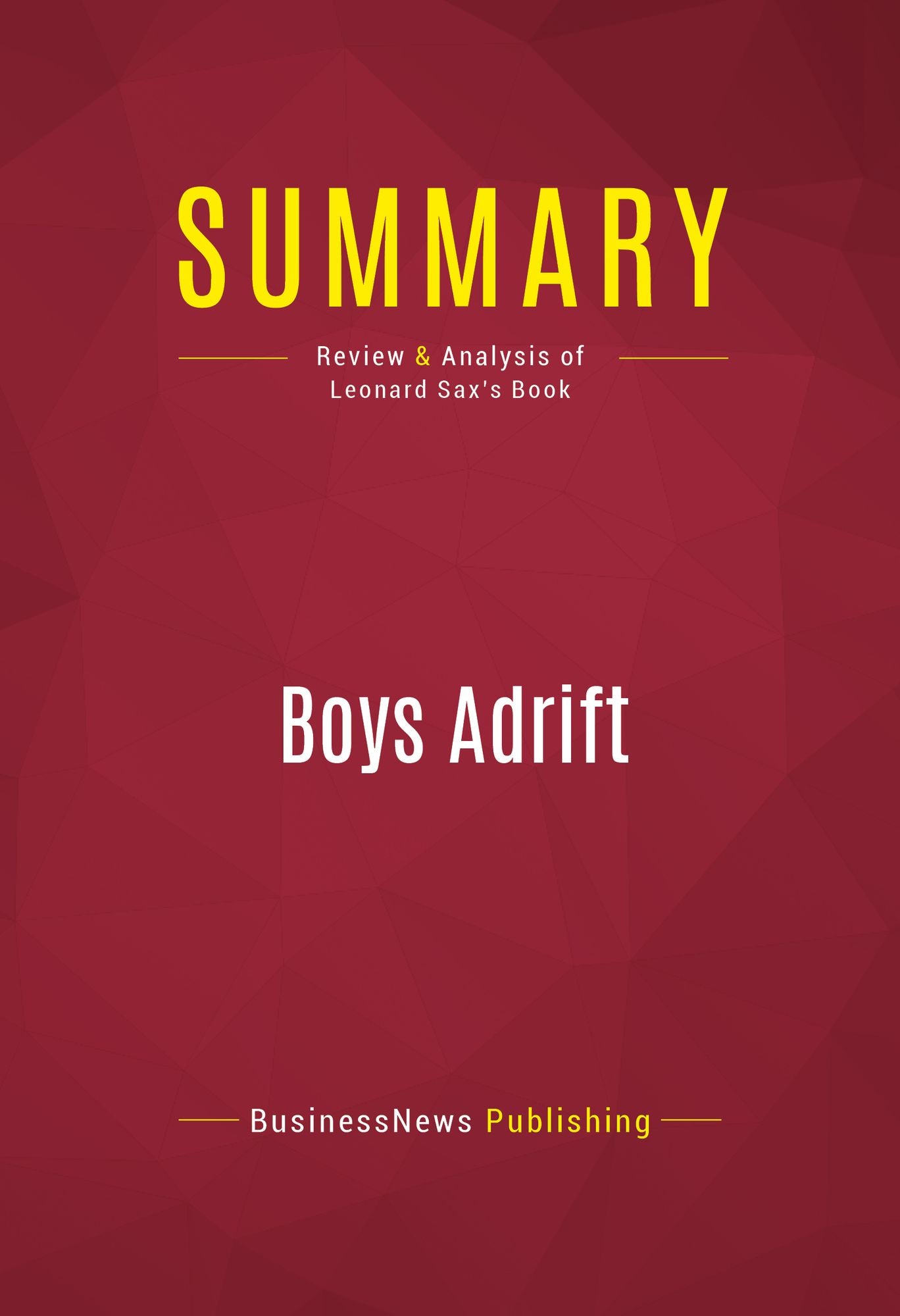 Summary: Boys Adrift - Leonard Sax: The Five Factors Driving the Growing Epidemic of Unmotivated Boys and Underachieving Young Men