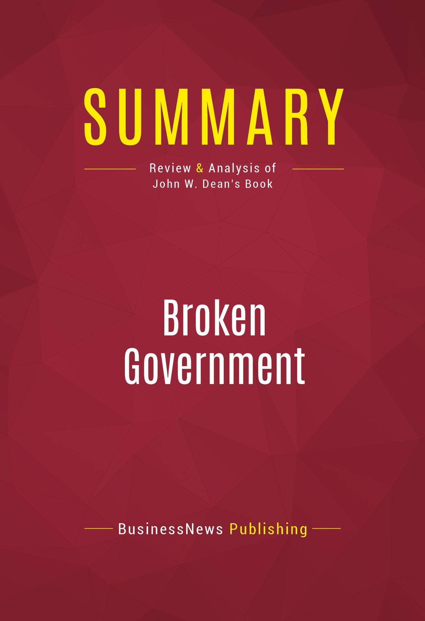 Summary: Broken Government - John W. Dean: How Republican Rule Destroyed the Legislative, Executive, and Judicial Branches