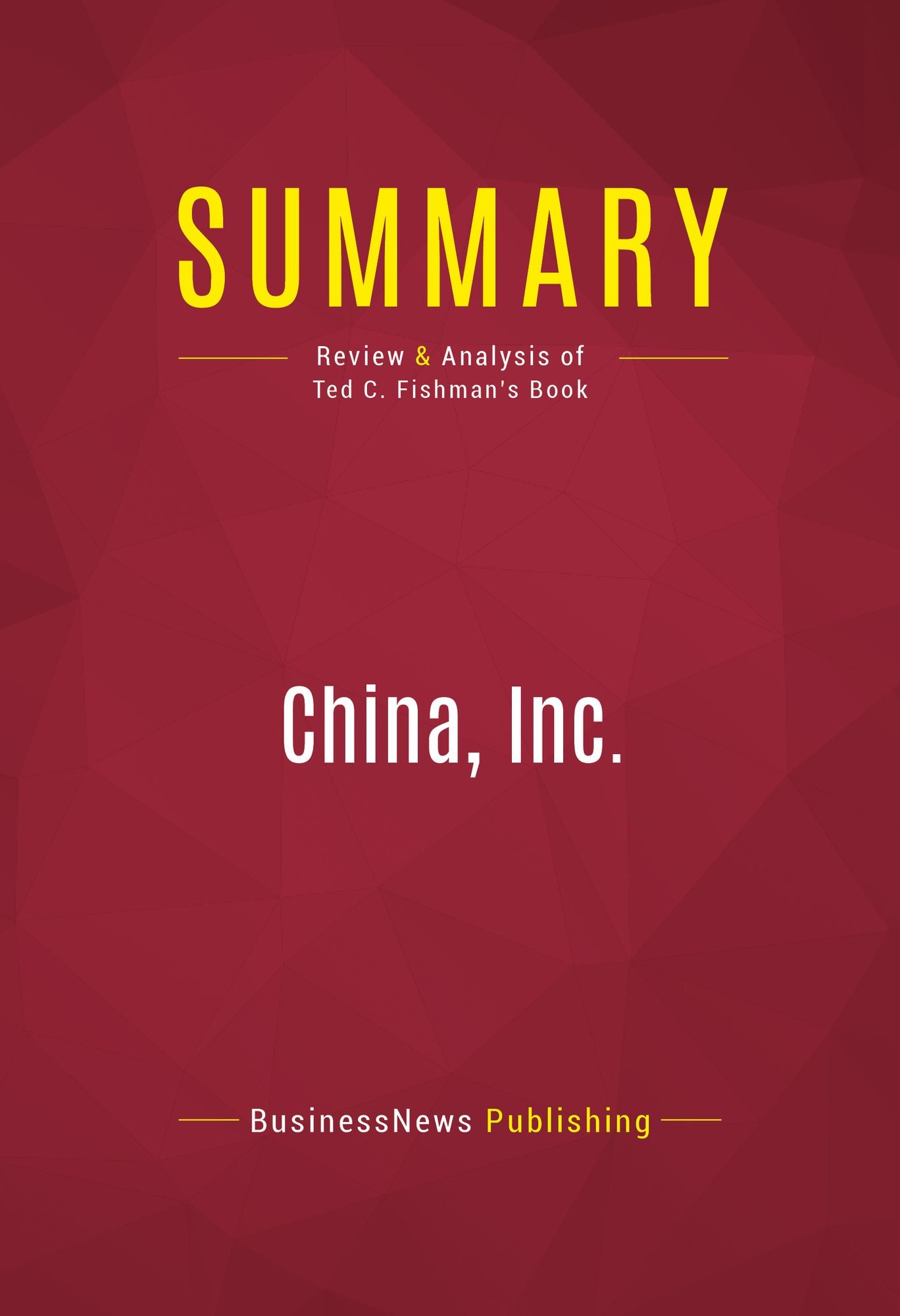 Summary of China, Inc.: How the Rise of the Next Superpower Challenges America and the World - Ted C. Fishman
