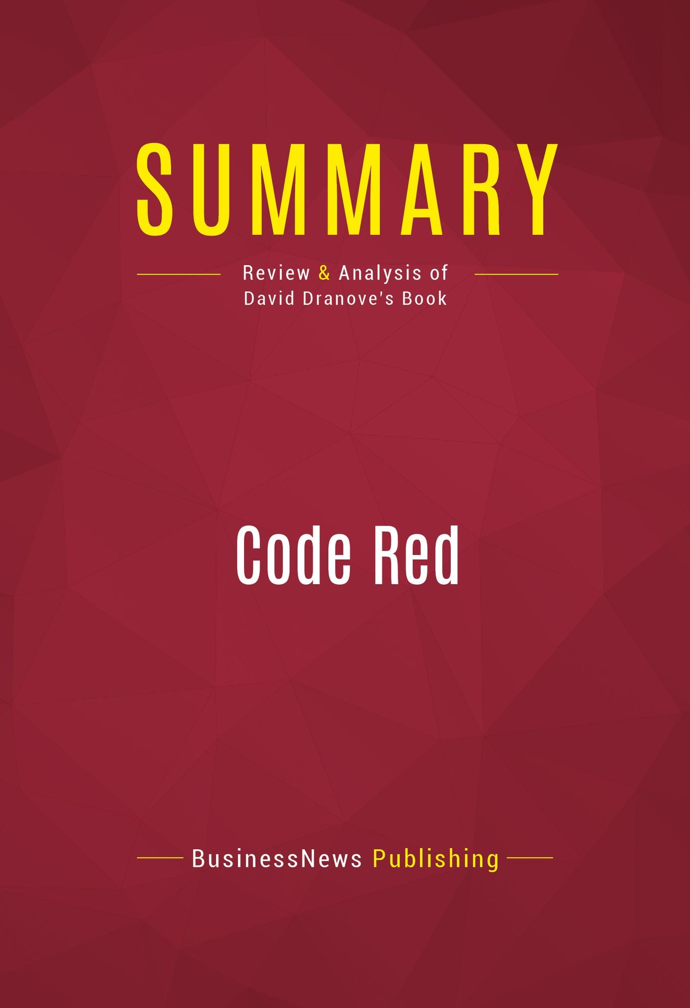 Summary of Code Red: An Economist Explains How to Revive the Healthcare System Without Destroying It - David Dranove