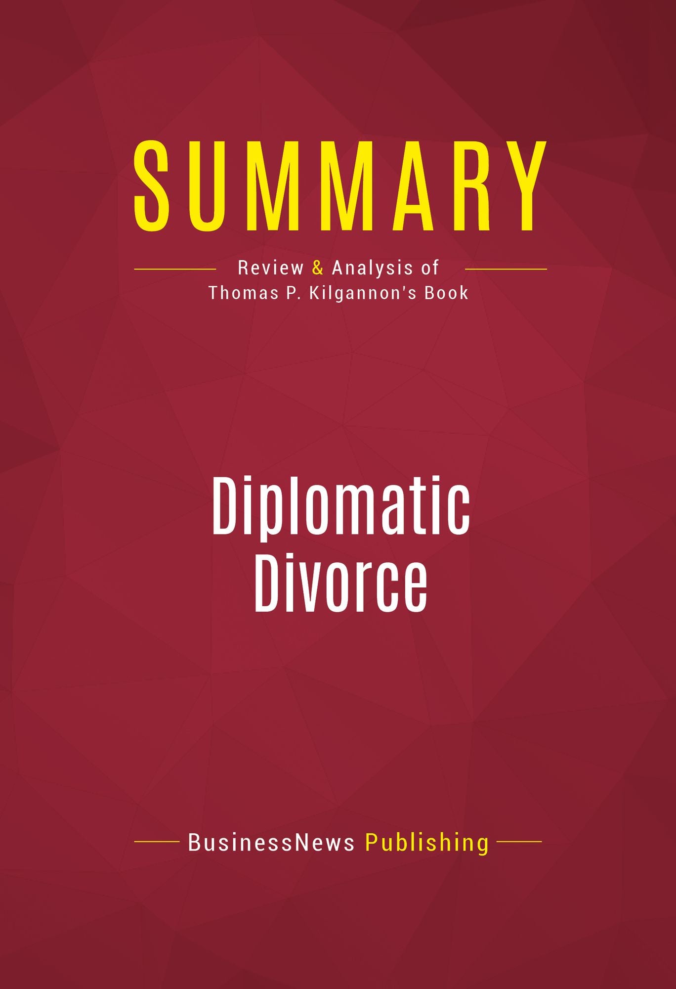 Summary of Diplomatic Divorce: Why America Should End Its Love Affair with the United Nations - Thomas P. Kilgannon