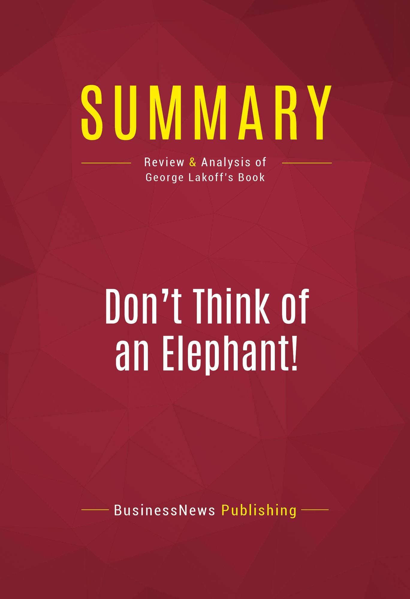 Summary: Don't Think of an Elephant! - George Lakoff: Know Your Values and Frame the Debate