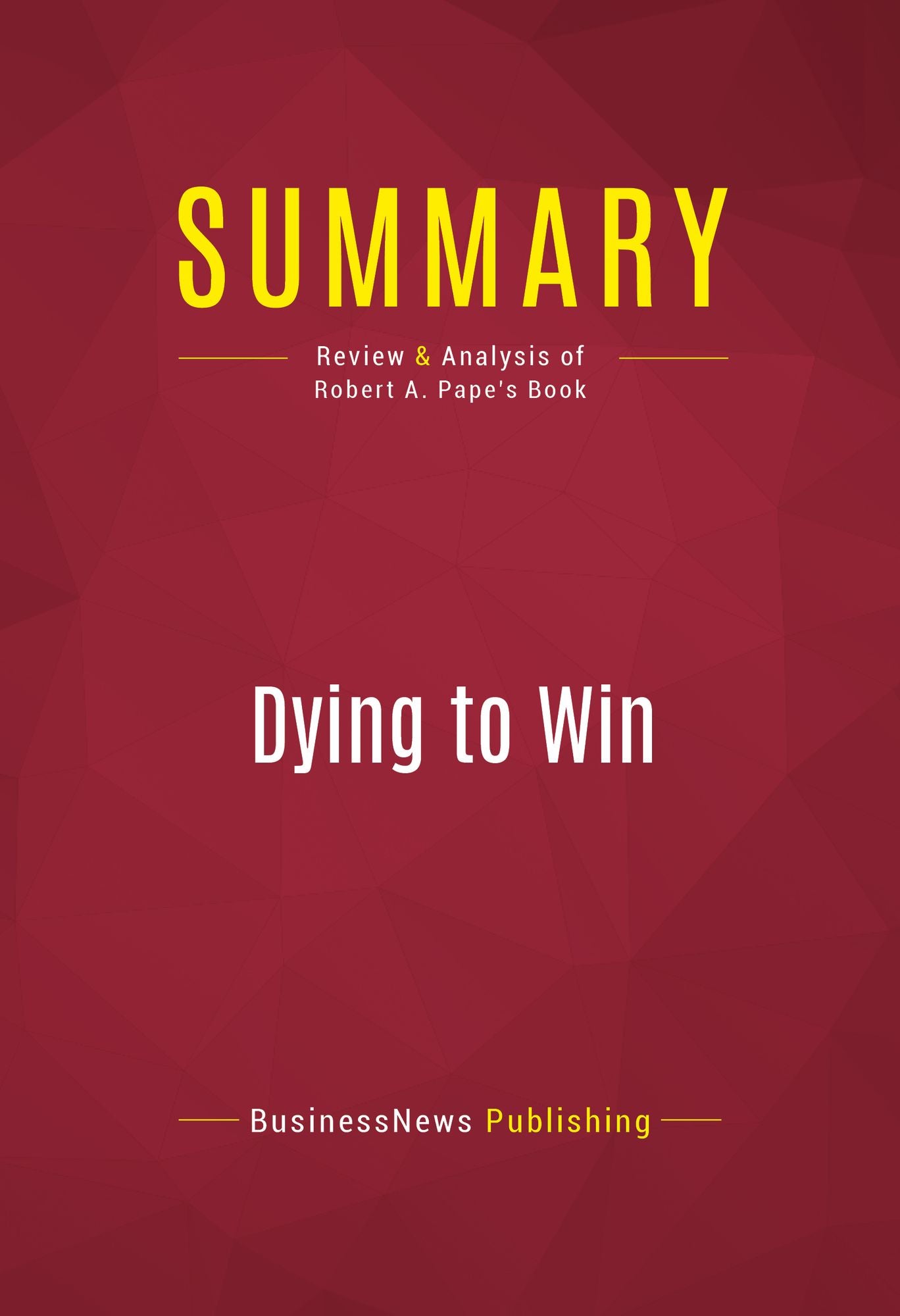 Summary: Dying to Win - Robert A. Pape: The Strategic Logic of Suicide Terrorism
