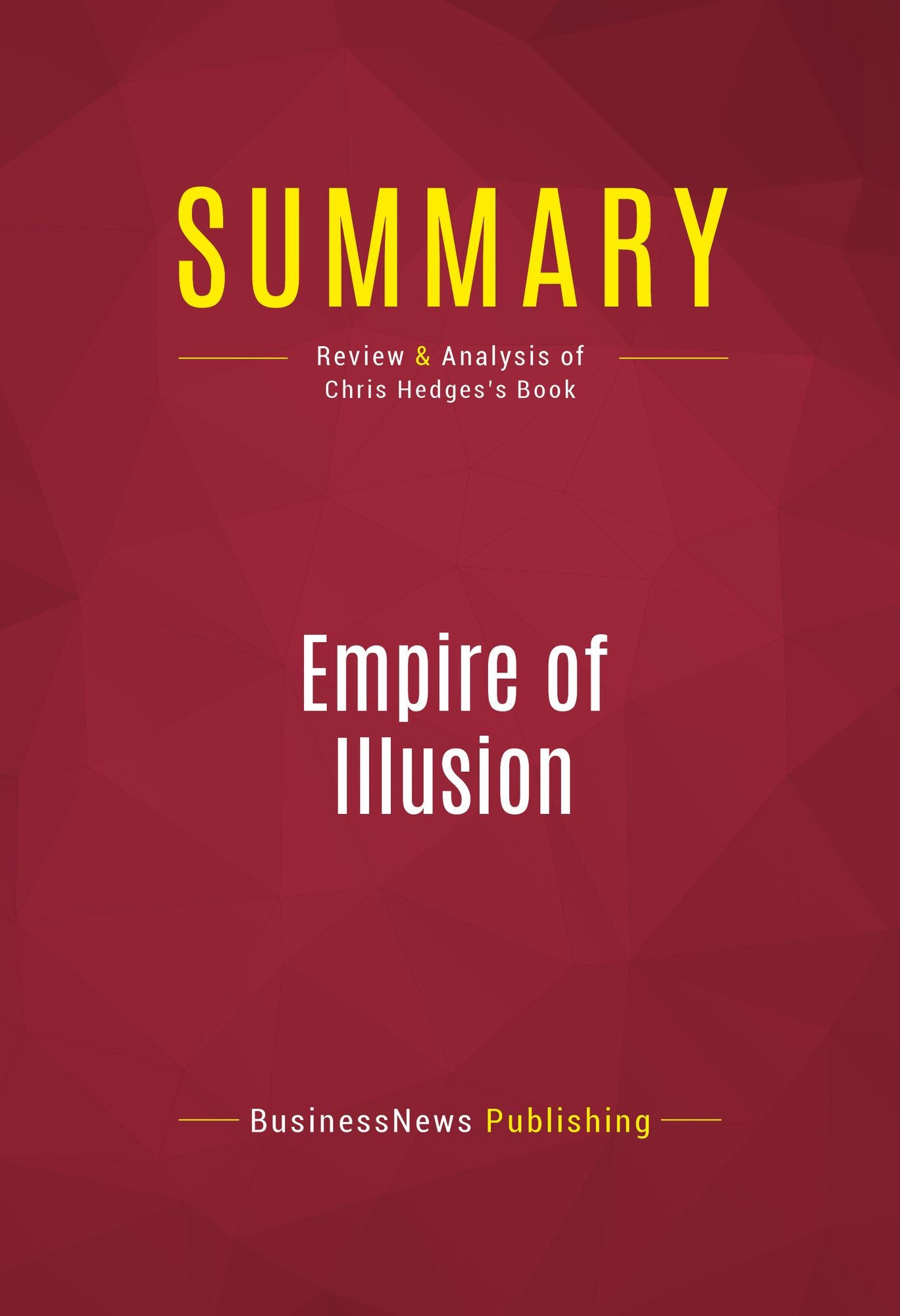 Summary of Empire of Illusion: The End of Literacy and the Triumph of Spectacle - Chris Hedges