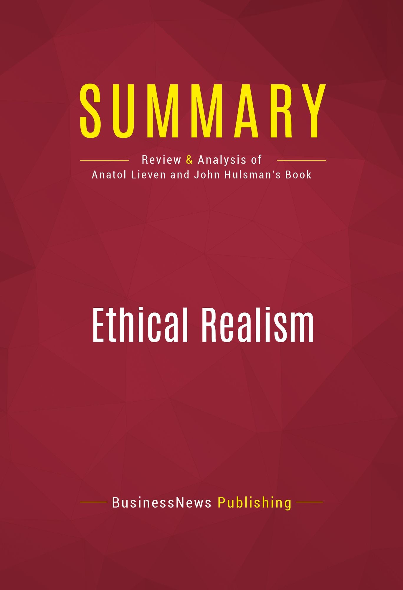 Summary of Ethical Realism: A Vision for America's Role in the World - Anatol Lieven and John Hulsman
