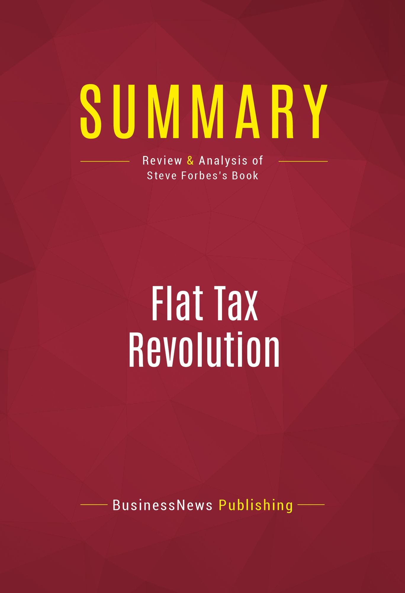 Summary of Flat Tax Revolution: Using a Postcard to Abolish the IRS - Steve Forbes