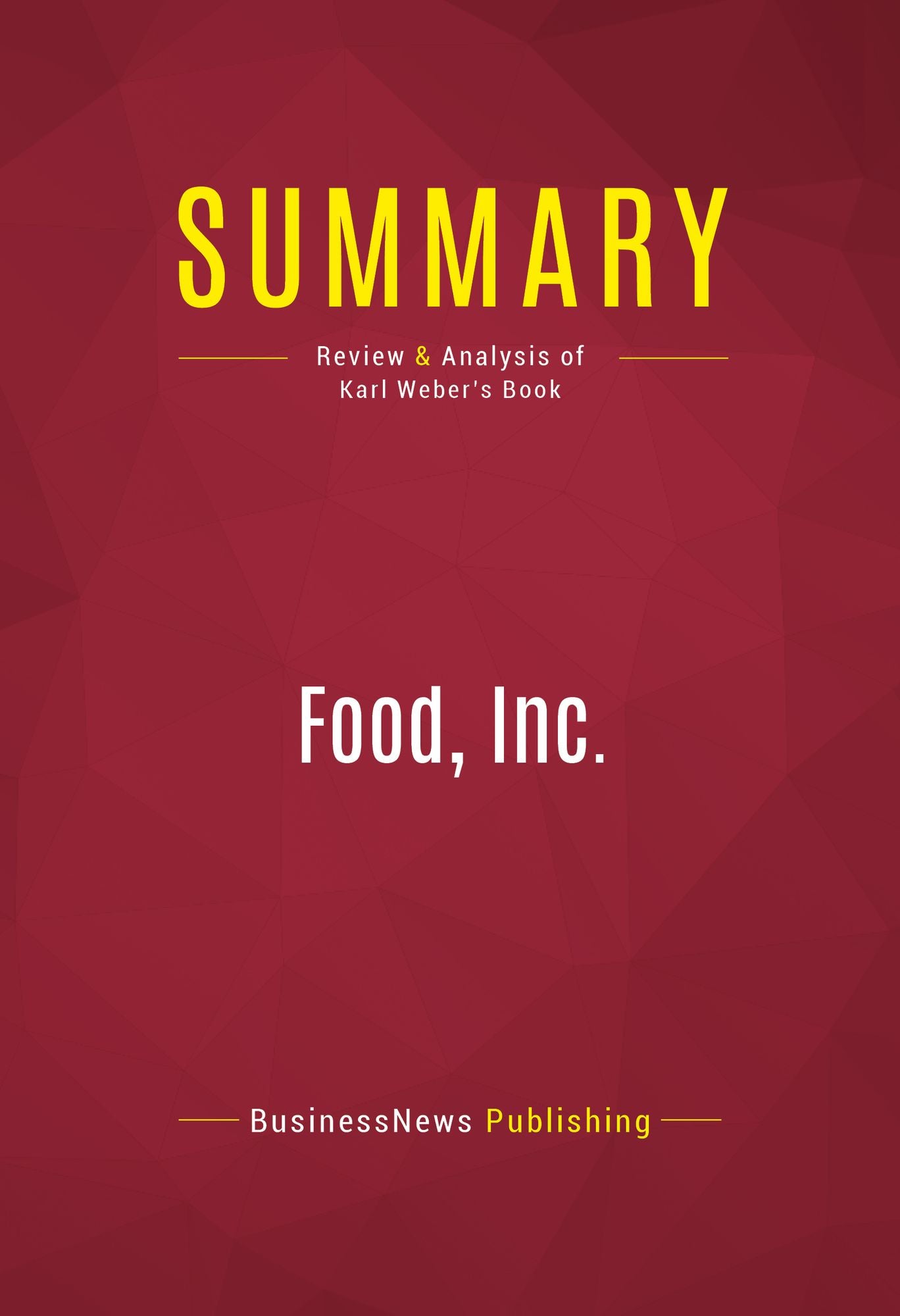 Summary of Food, Inc.: How Industrial Food is Making Us Sicker, Fatter, and Poorer-And What You Can Do About It - Karl Weber
