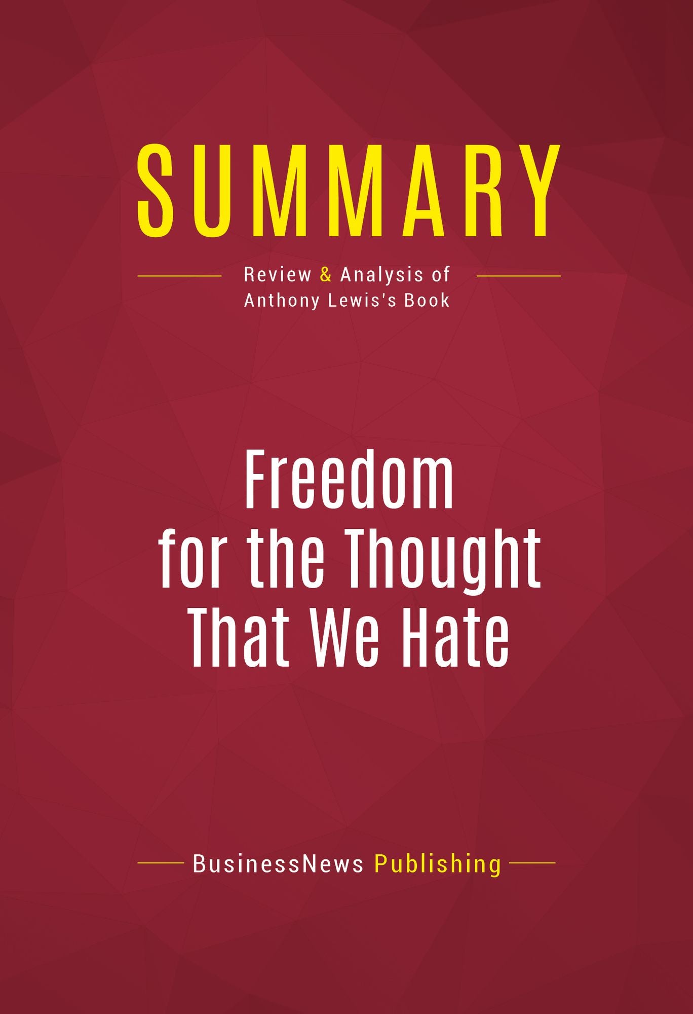 Summary of Freedom for the Thought That We Hate: A Biography of the First Amendment - Anthony Lewis