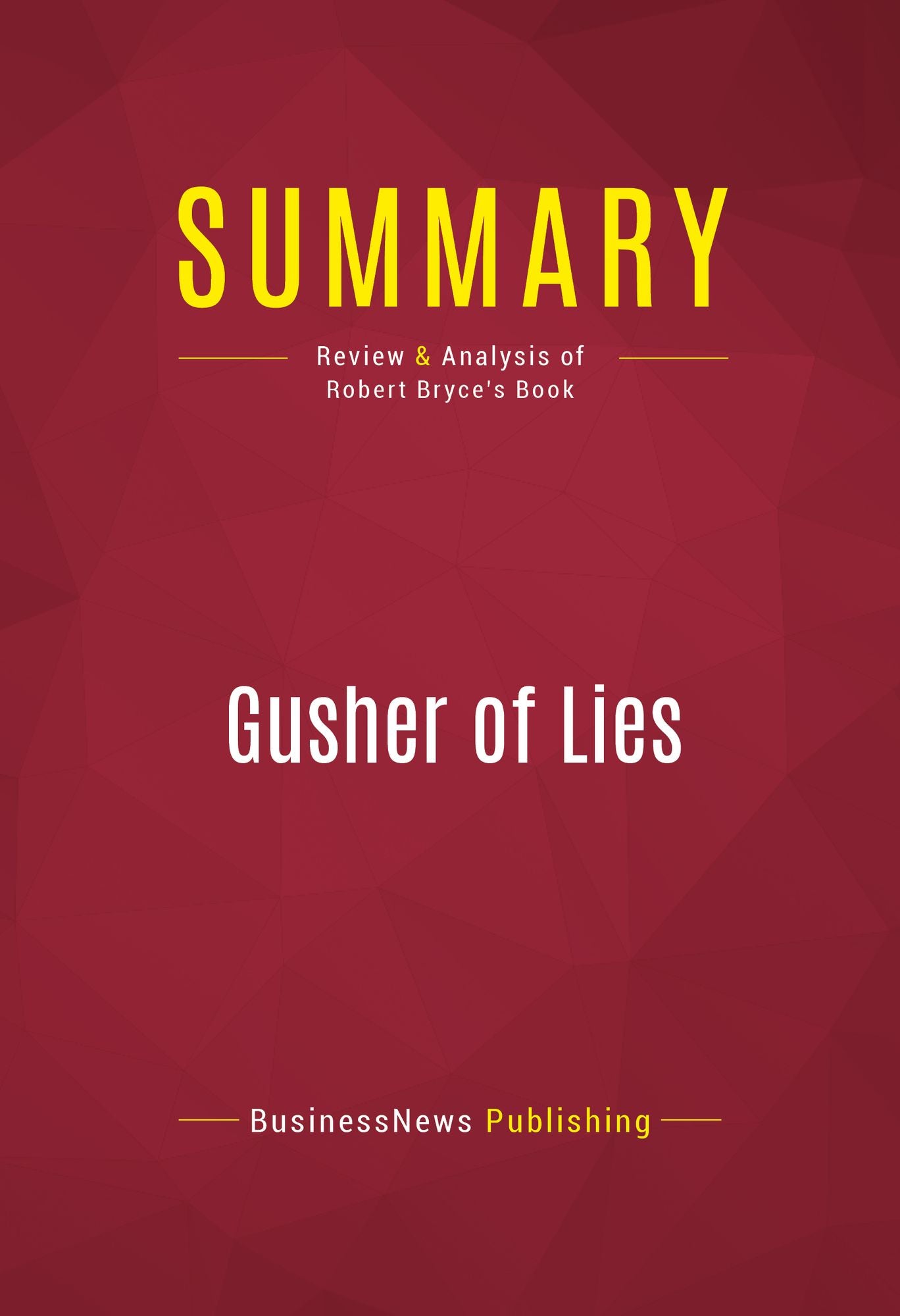 Summary of Gusher of Lies: The Dangerous Delusions of "Energy Independence" - Robert Bryce