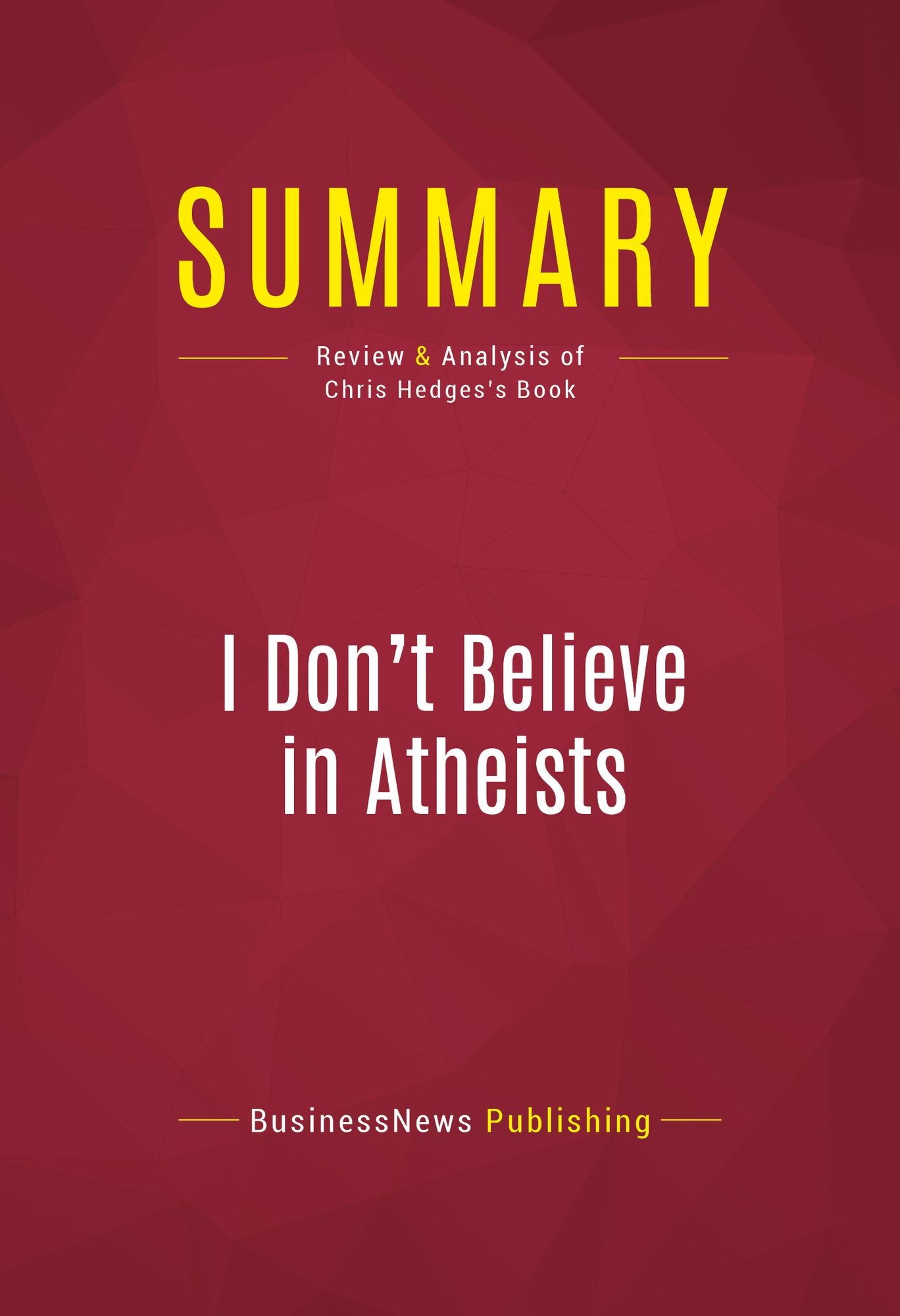 Summary of I Don't Believe in Atheists - Chris Hedges