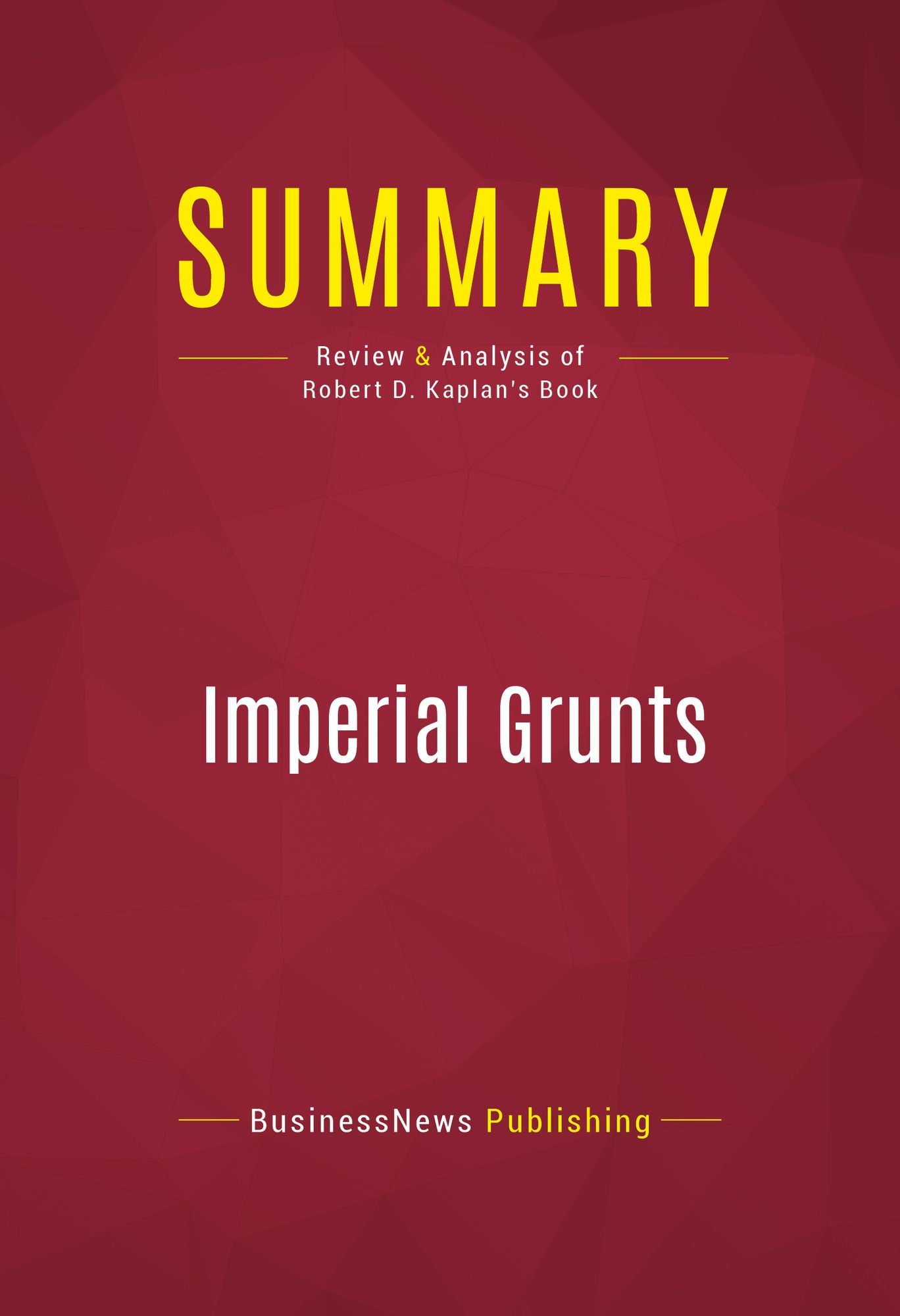 Summary of Imperial Grunts: The American Military on the Ground - Robert D. Kaplan