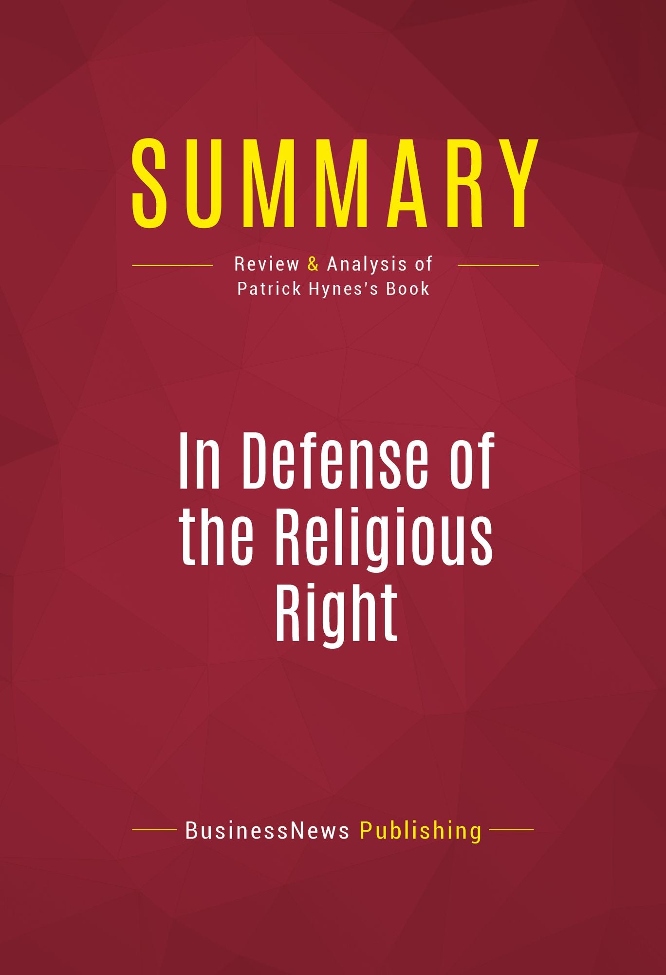 Summary of In Defense of the Religious Right: Why Conservative Christians are the Lifeblood of the Republican Party and Why That Terrifies the Democrats - Patrick Hynes