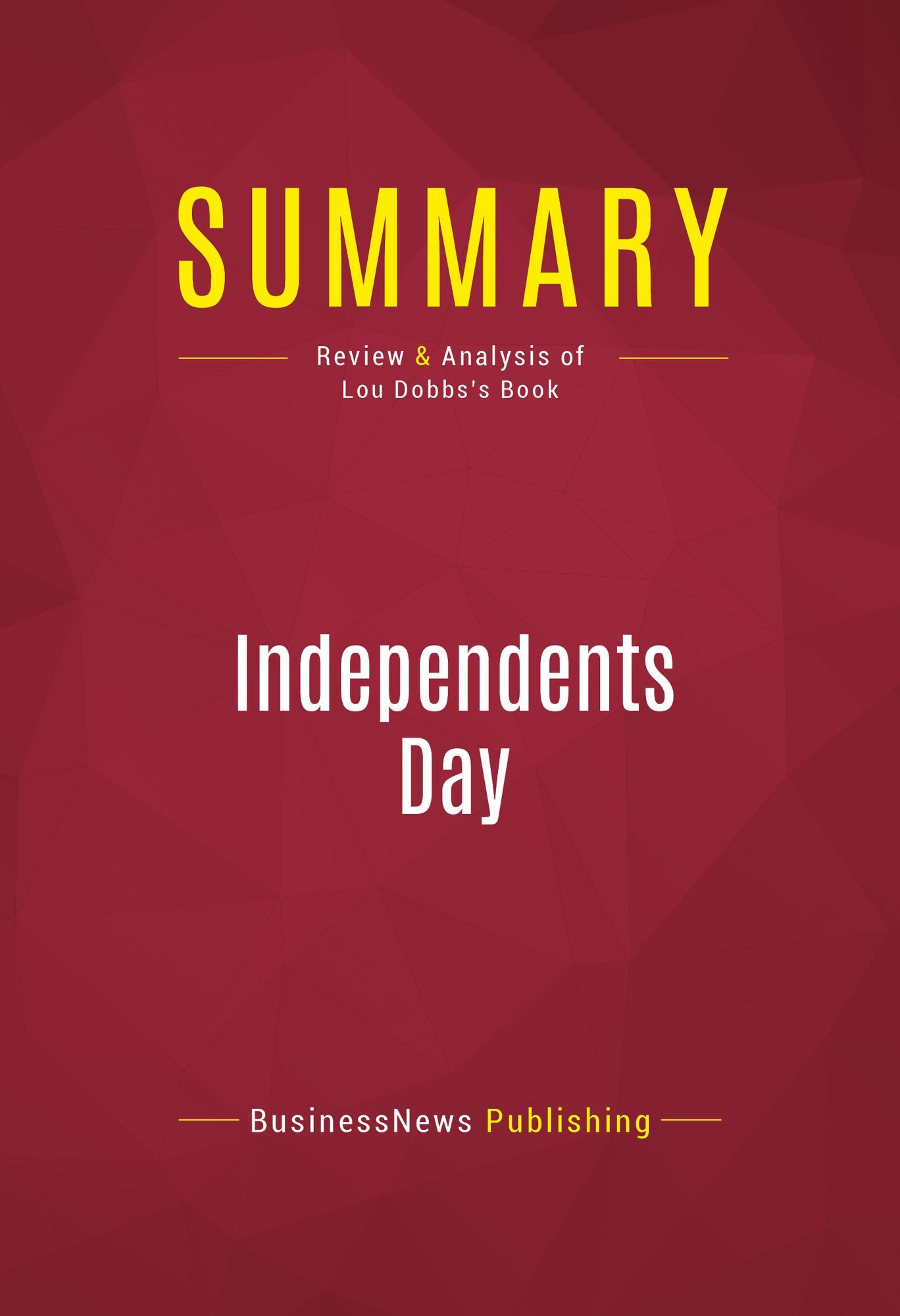 Summary of Independents Day: Awakening the American Spirit - Lou Dobbs