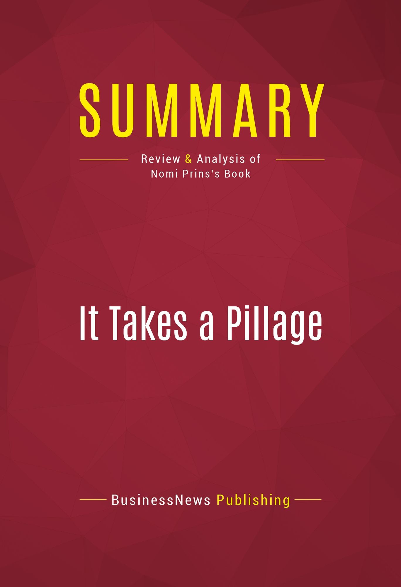 Summary of It Takes a Pillage: Behind the Bailouts, Bonuses, and Backroom Deals from Washington to Wall Street - Nomi Prins
