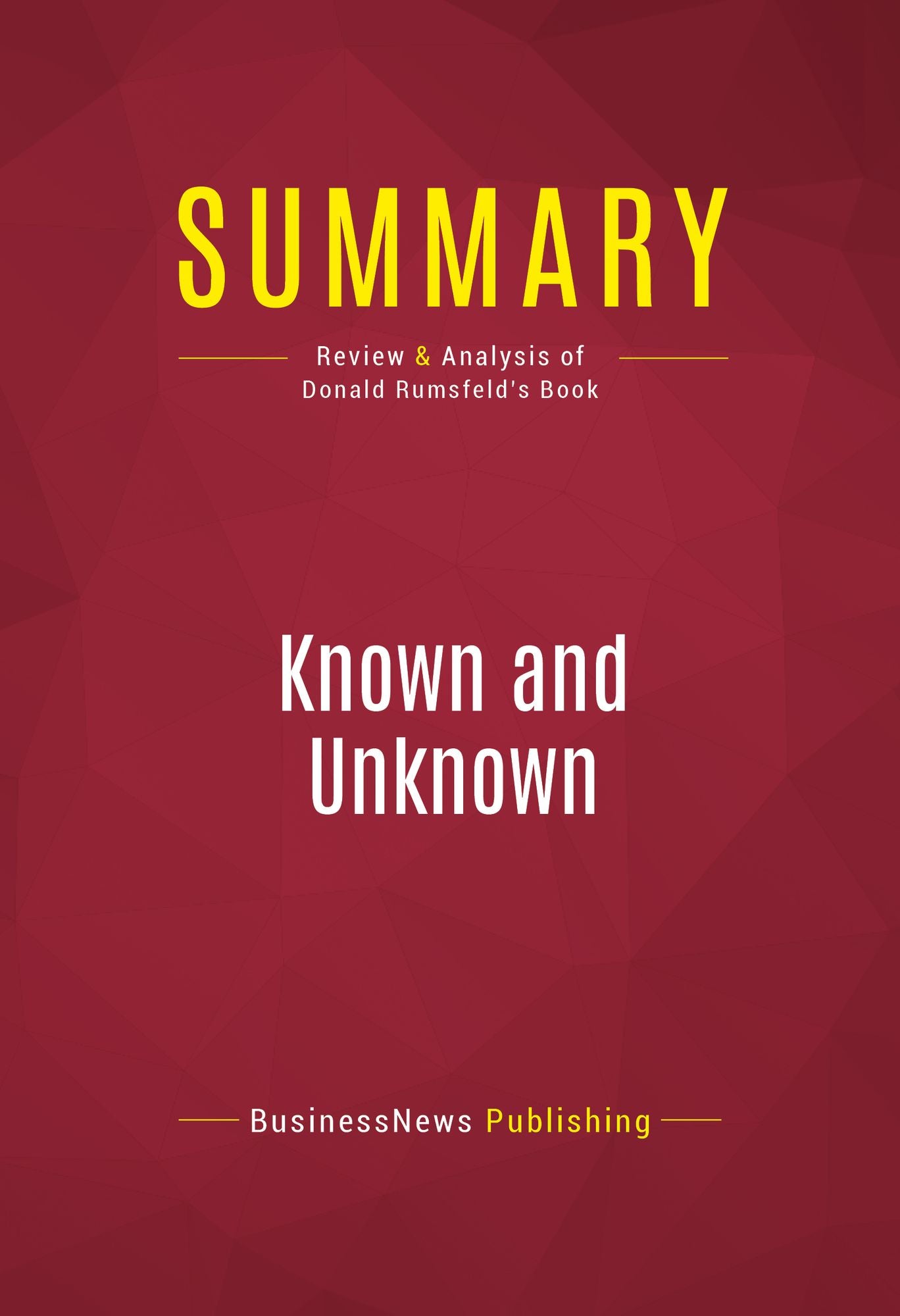 Summary of Known and Unknown: A Memoir - Donald Rumsfeld