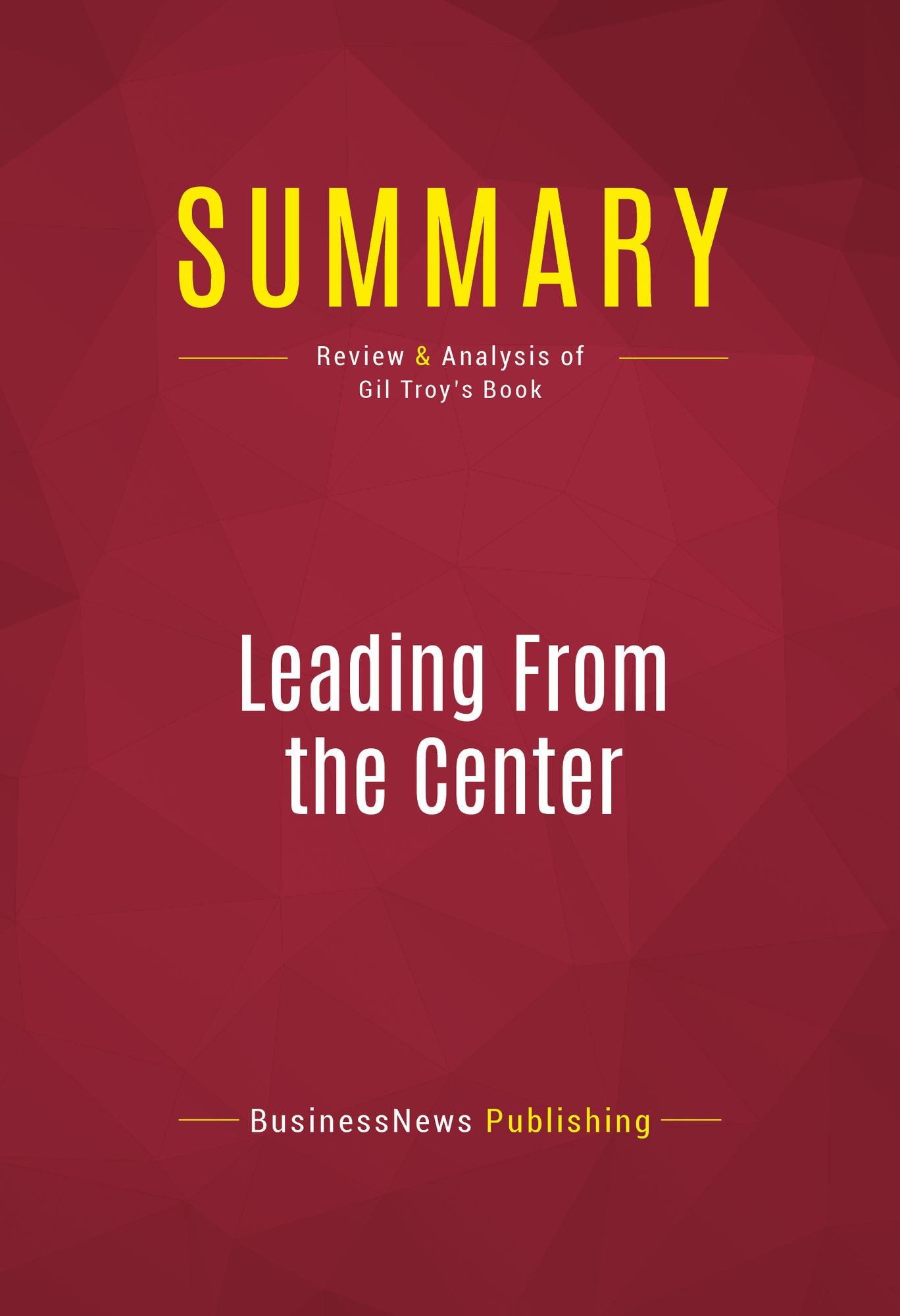 Summary of Leading from the Center: Why Moderates Make the Best Presidents - Gil Troy