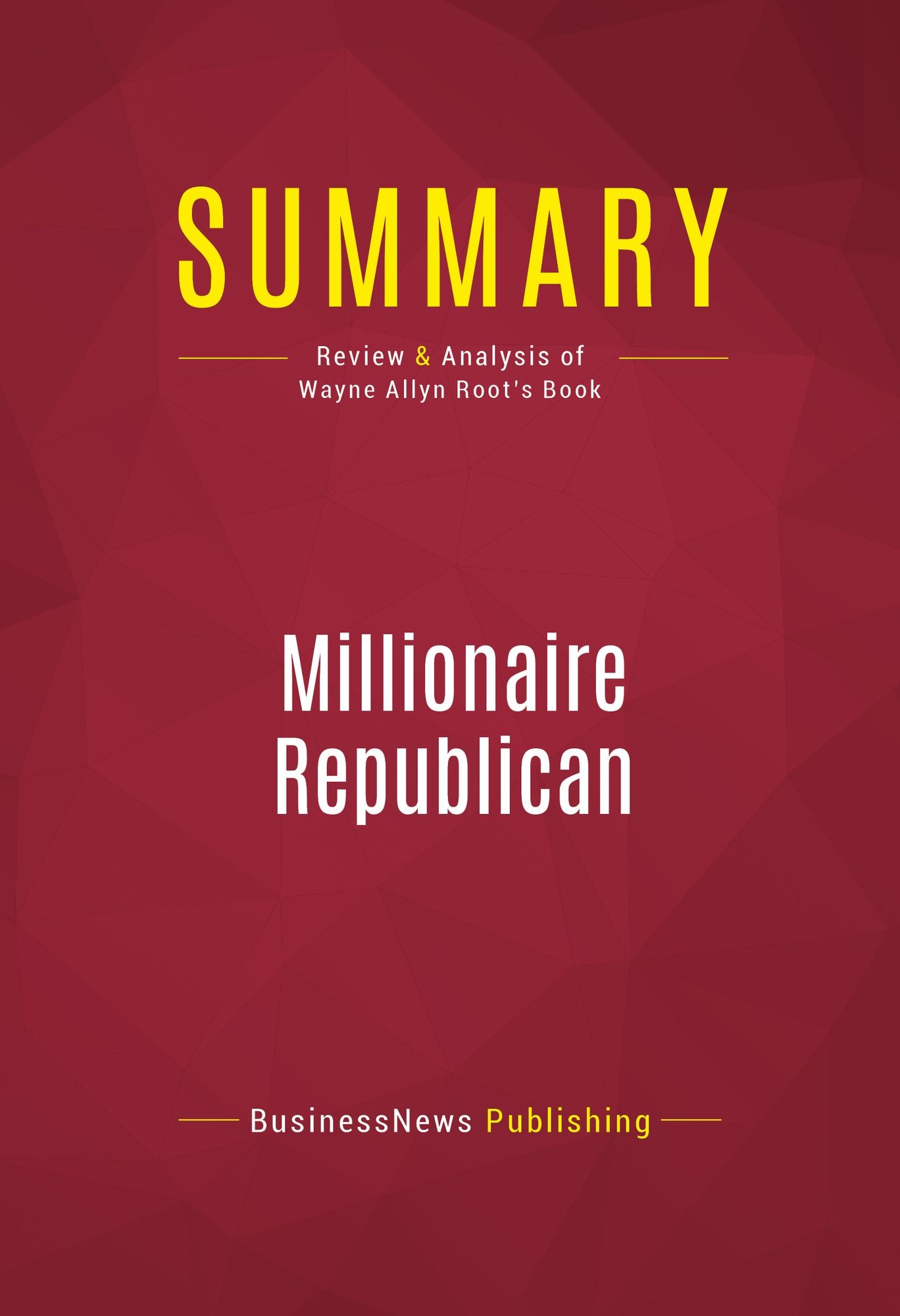 Summary of Millionaire Republican: Why Rich Republicans Get Rich - And How You Can Too! - Wayne Allyn Root