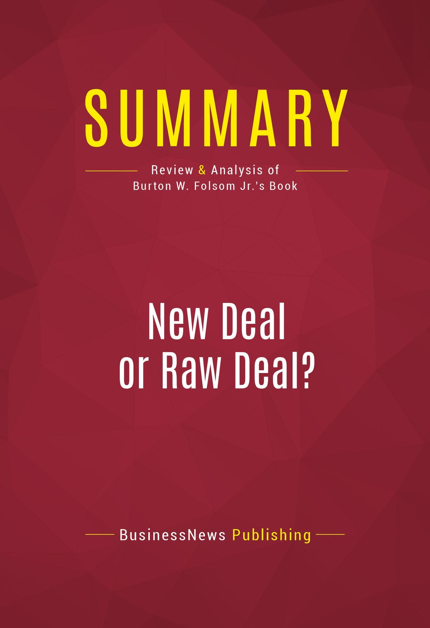 Summary of New Deal or Raw Deal?: How FDR's Economic Legacy Has Damaged America - Burton W. Folsom, Jr.
