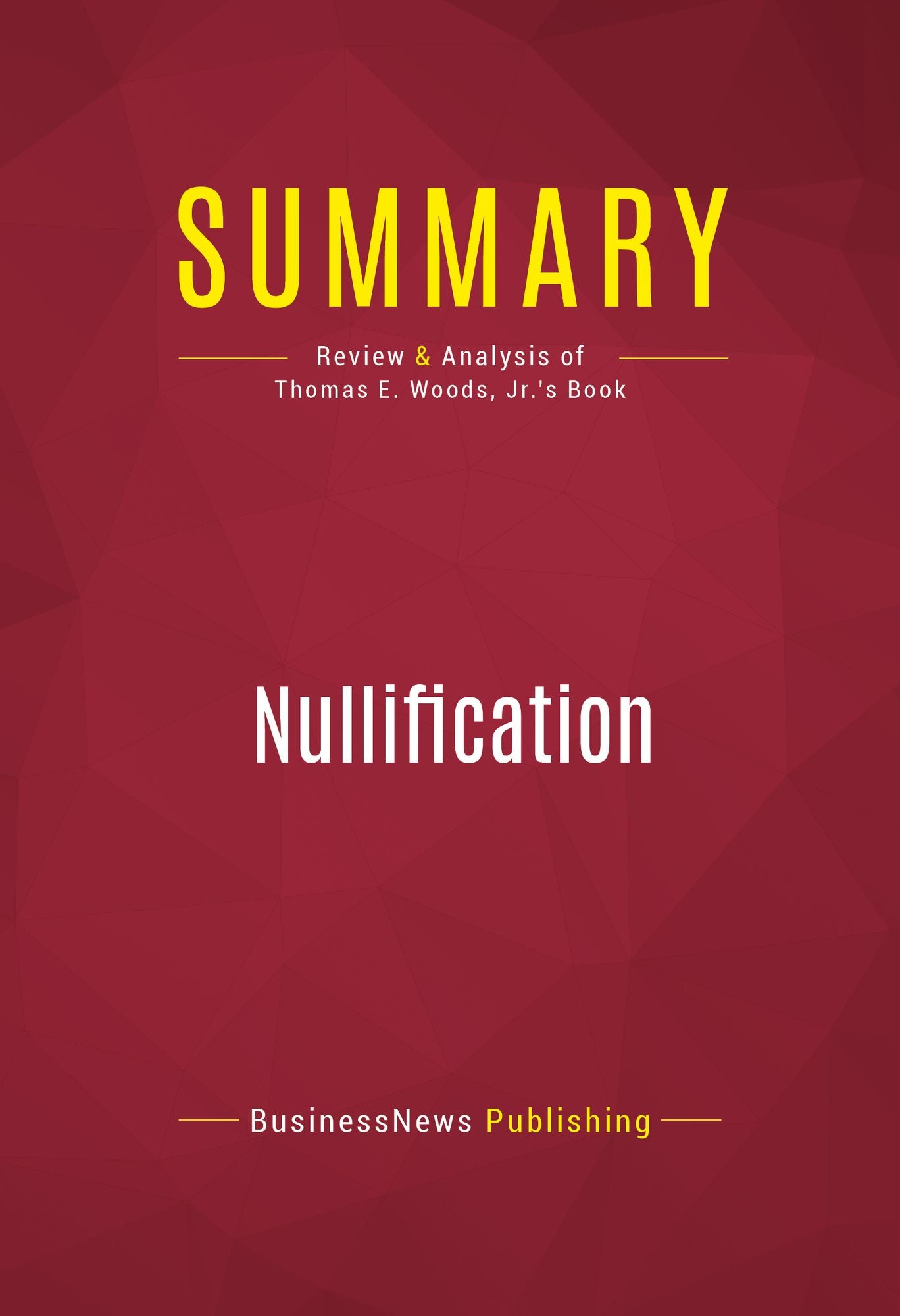 Summary of Nullification: How to Resist Federal Tyranny in the 21st Century - Thomas E. Woods, Jr.