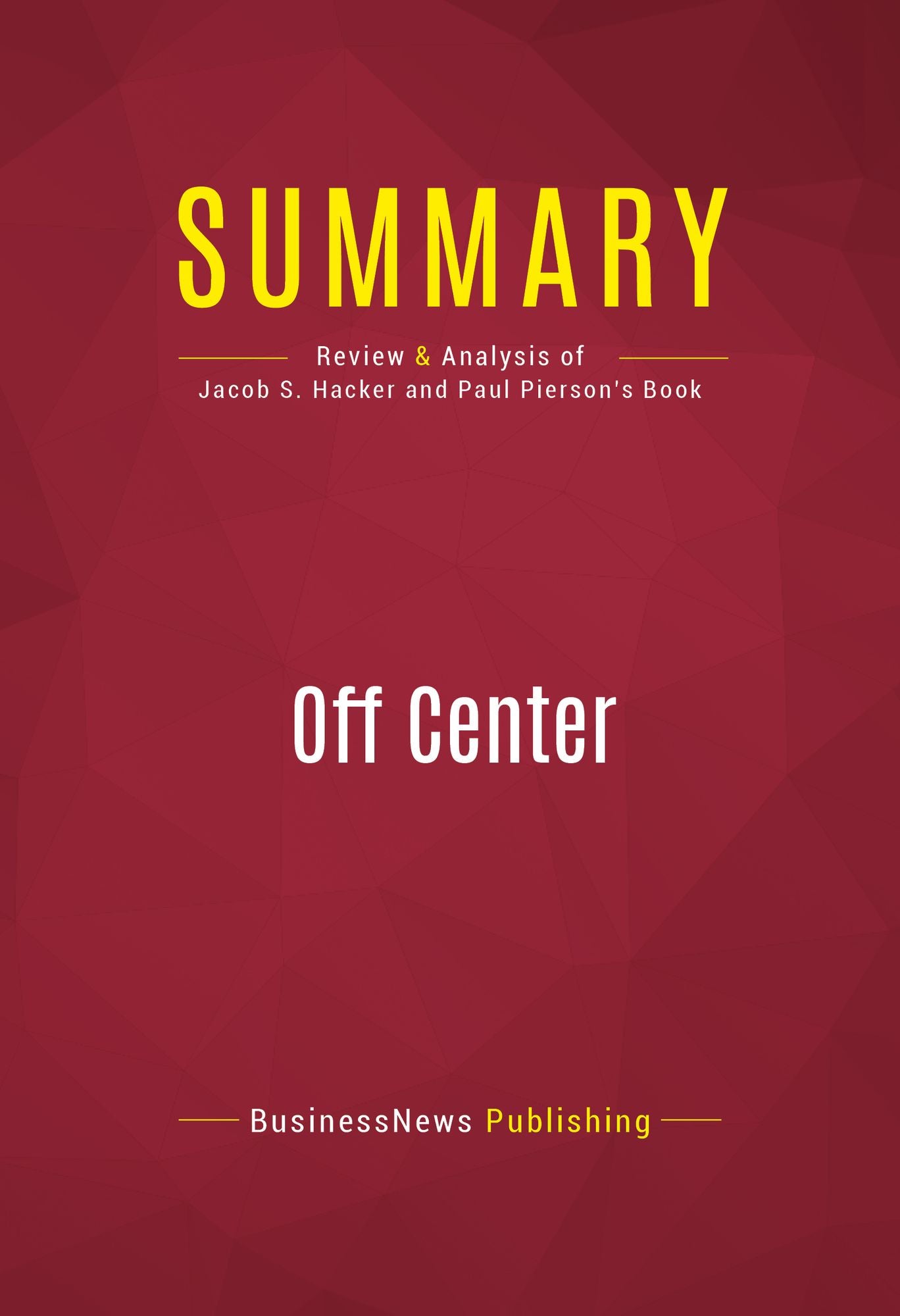 Summary of Off Center: The Republican Revolution & the Erosion of American Democracy - Jacob S. Hacker & Paul Pierson