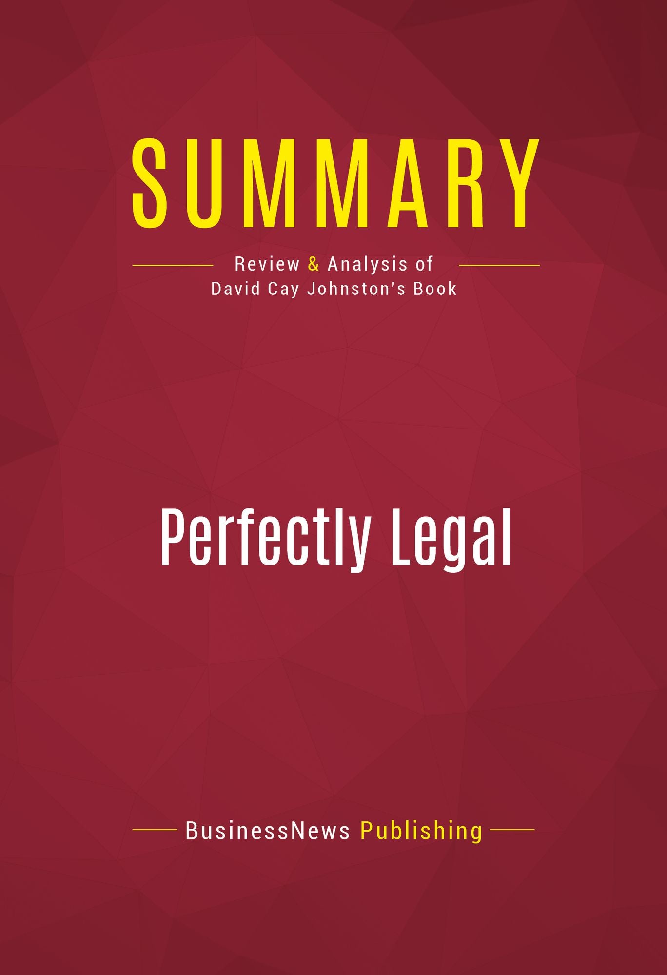 Summary of Perfectly Legal: The Secret Campaign to Rig Our Tax System to Benefit the Super Rich - and Cheat Everybody Else - David Cay Johnston