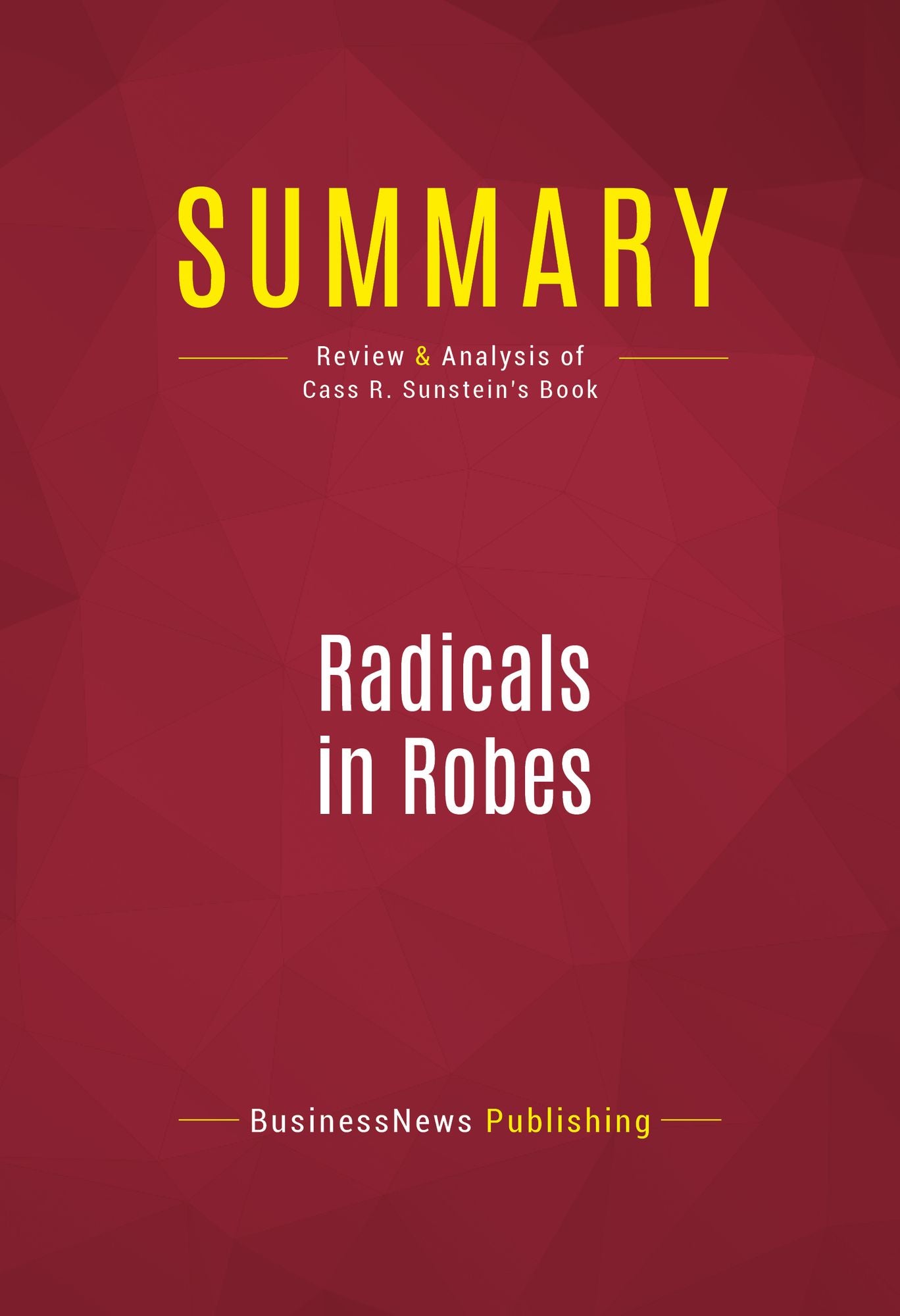 Summary of Radicals in Robes: Why Extreme Right-Wing Courts are Wrong for America - Cass R. Sunstein