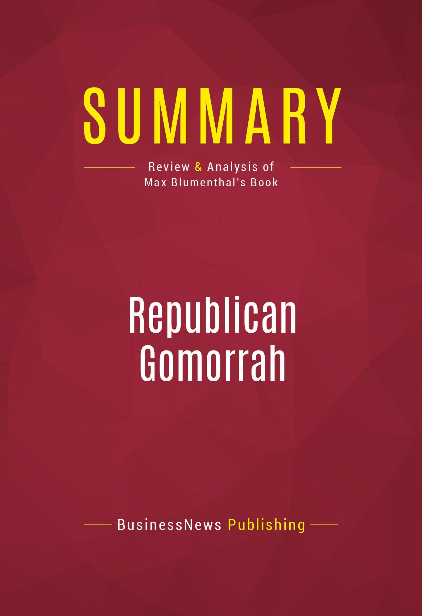 Summary of Republican Gomorrah: Inside the Movement that Shattered the Party - Max Blumenthal