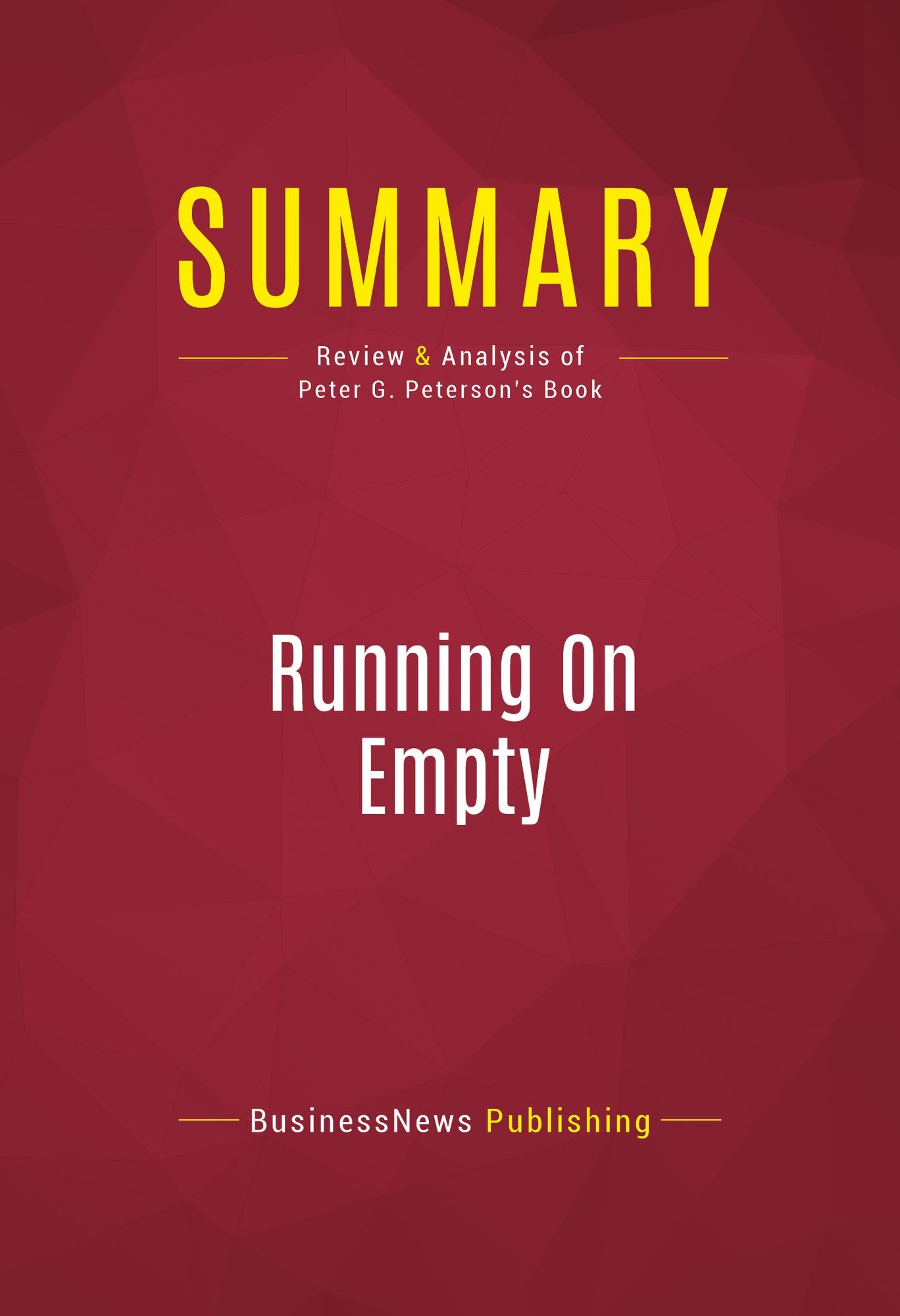 Summary of Running On Empty: How the Democratic and Republican Parties Are Bankrupting Our Future and What Americans Can Do About It - Peter G. Peterson