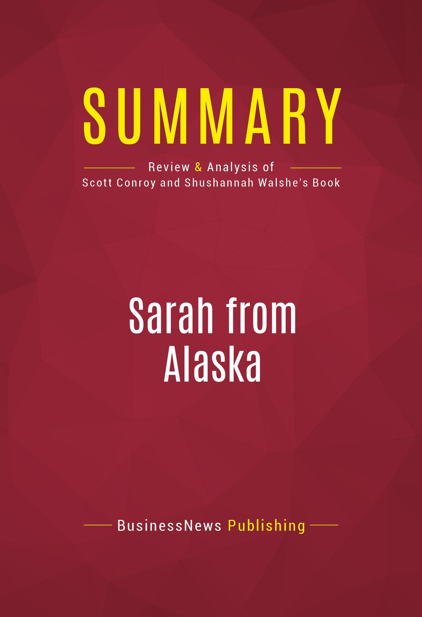 Summary of Sarah from Alaska: The Sudden Rise and Brutal Education of a New Conservative Superstar - Scott Conroy and Shushannah Walshe