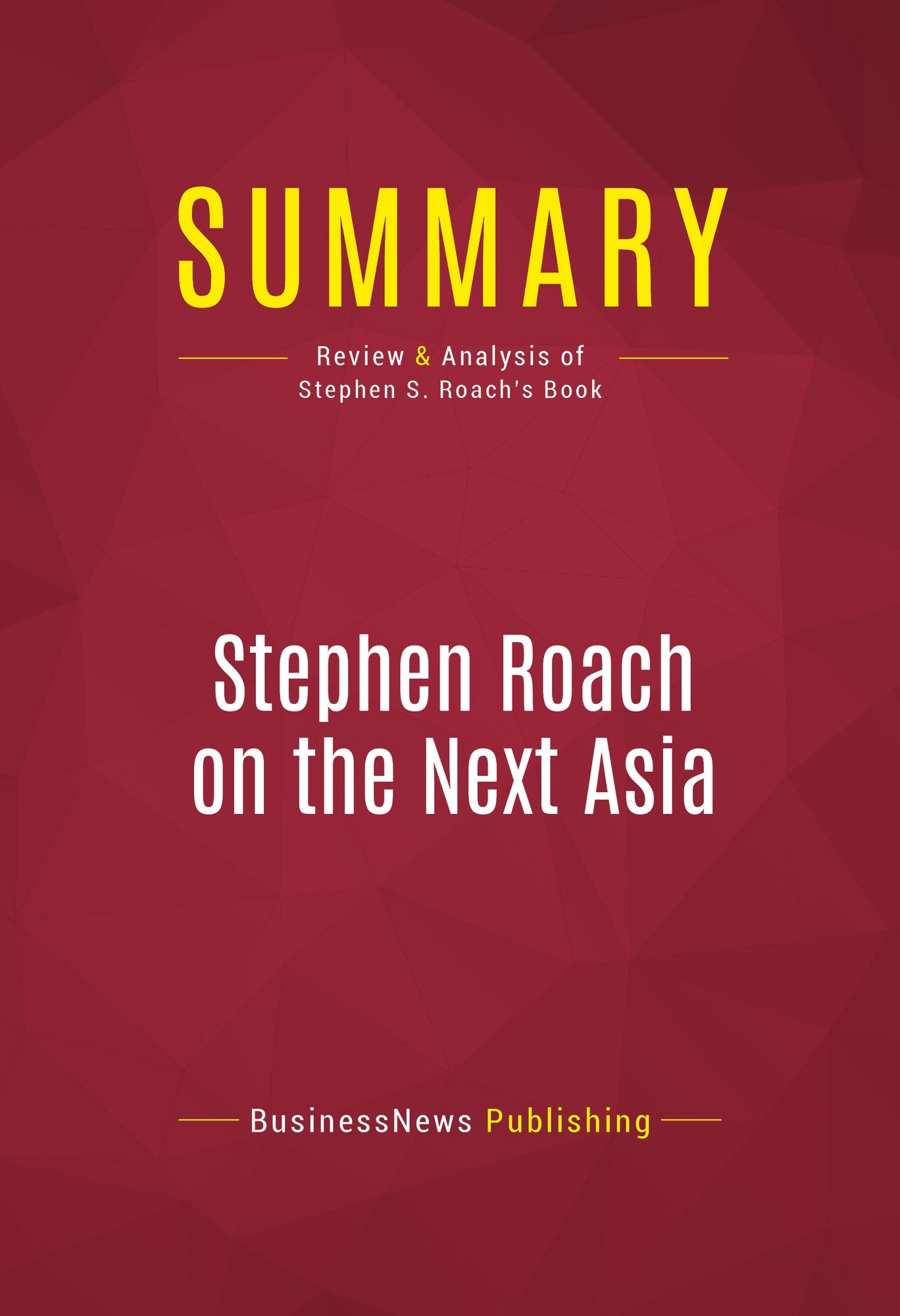 Summary of Stephen Roach on the Next Asia: Opportunities and Challenges for a New Globalization - Stephen S. Roach