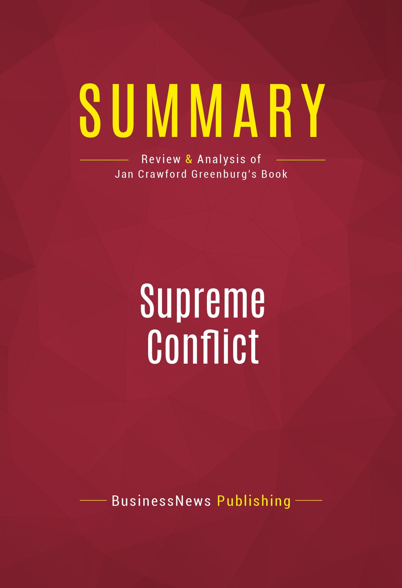 Summary of Supreme Conflict: The Inside Story of the Struggle for Control of the United States Supreme Court - Jan Crawford Greenburg
