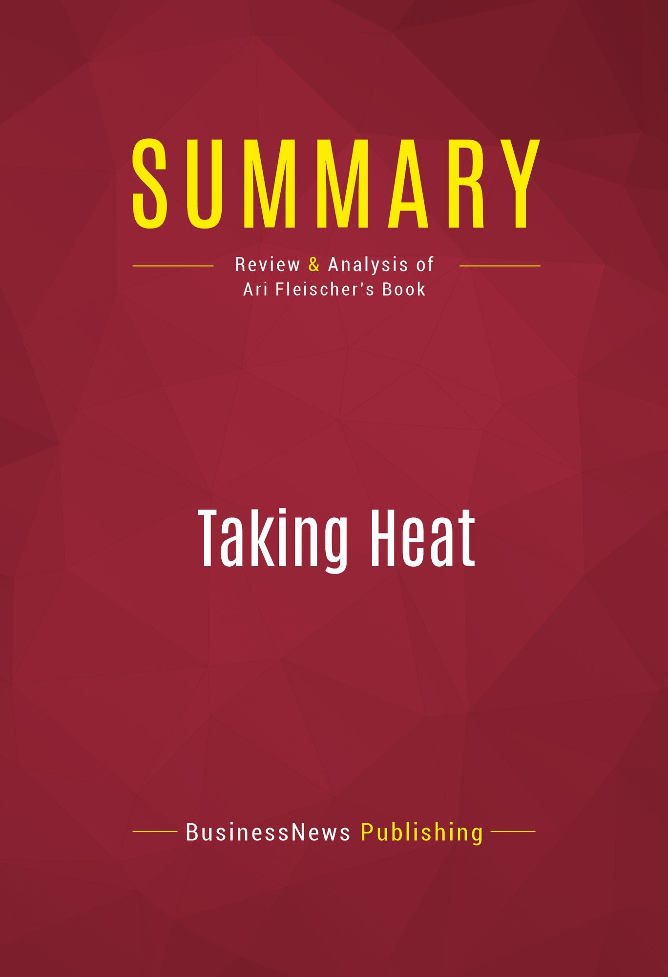 Summary of Taking Heat: The President, the Press, and My Years in the White House - Ari Fleischer