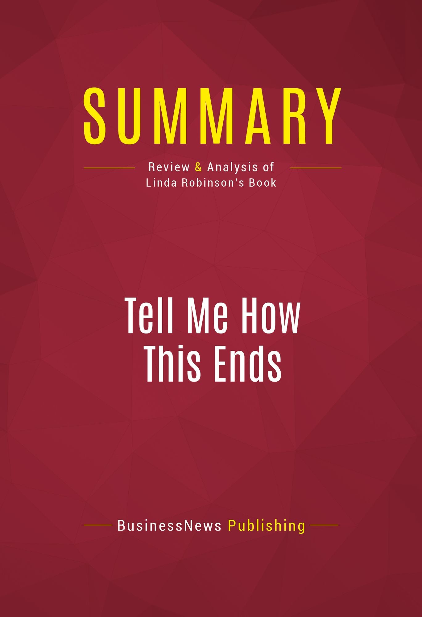 Summary of Tell Me How This Ends: General David Petraeus and the Search for a Way Out of Iraq - Linda Robinson