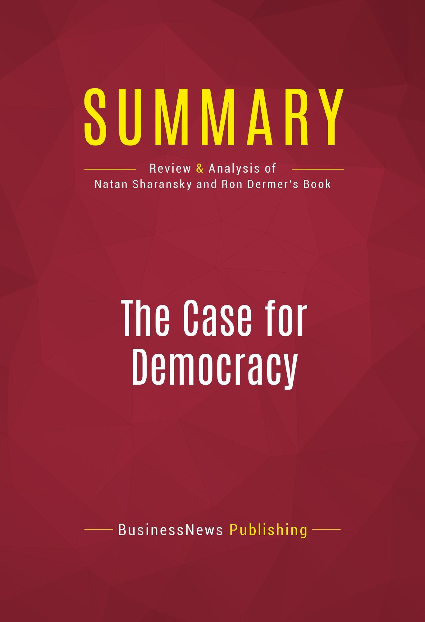 Summary of The Case for Democracy: The Power of Freedom to Overcome Tyranny and Terror - Natan Sharansky (with Ron Dermer)