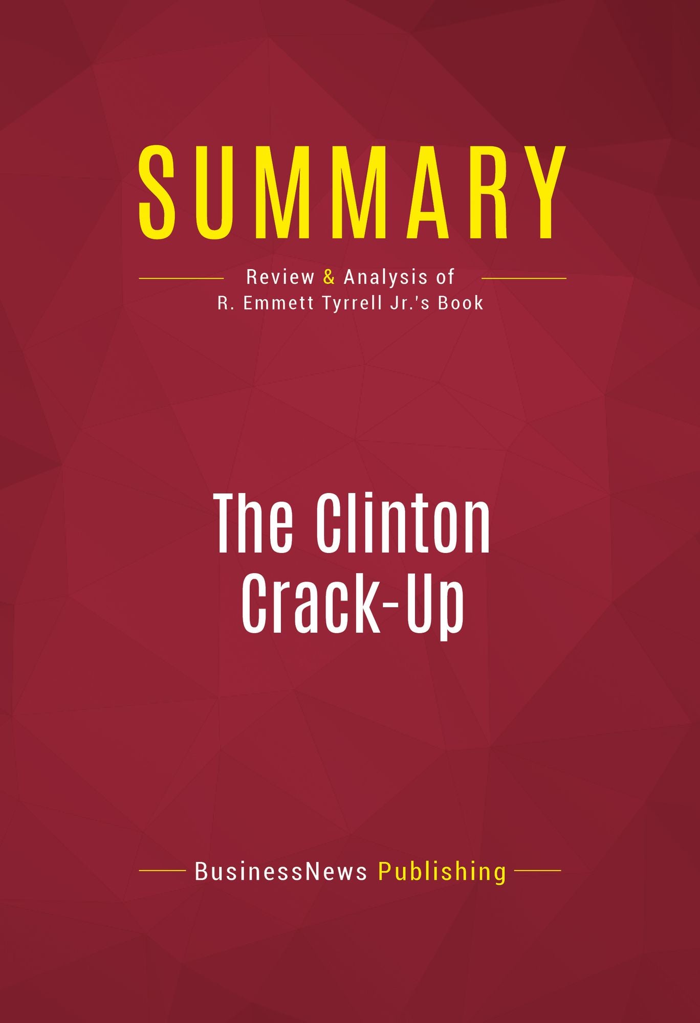 Summary of The Clinton Crack-Up: The Boy President's Life After the White House - R. Emmett Tyrrell Jr.