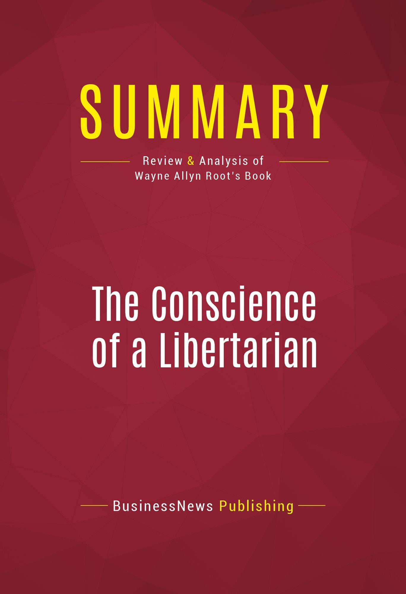Summary of The Conscience of a Libertarian: Empowering the Citizen Revolution with God, Guns, Gambling & Tax Cuts - Wayne Allyn Root