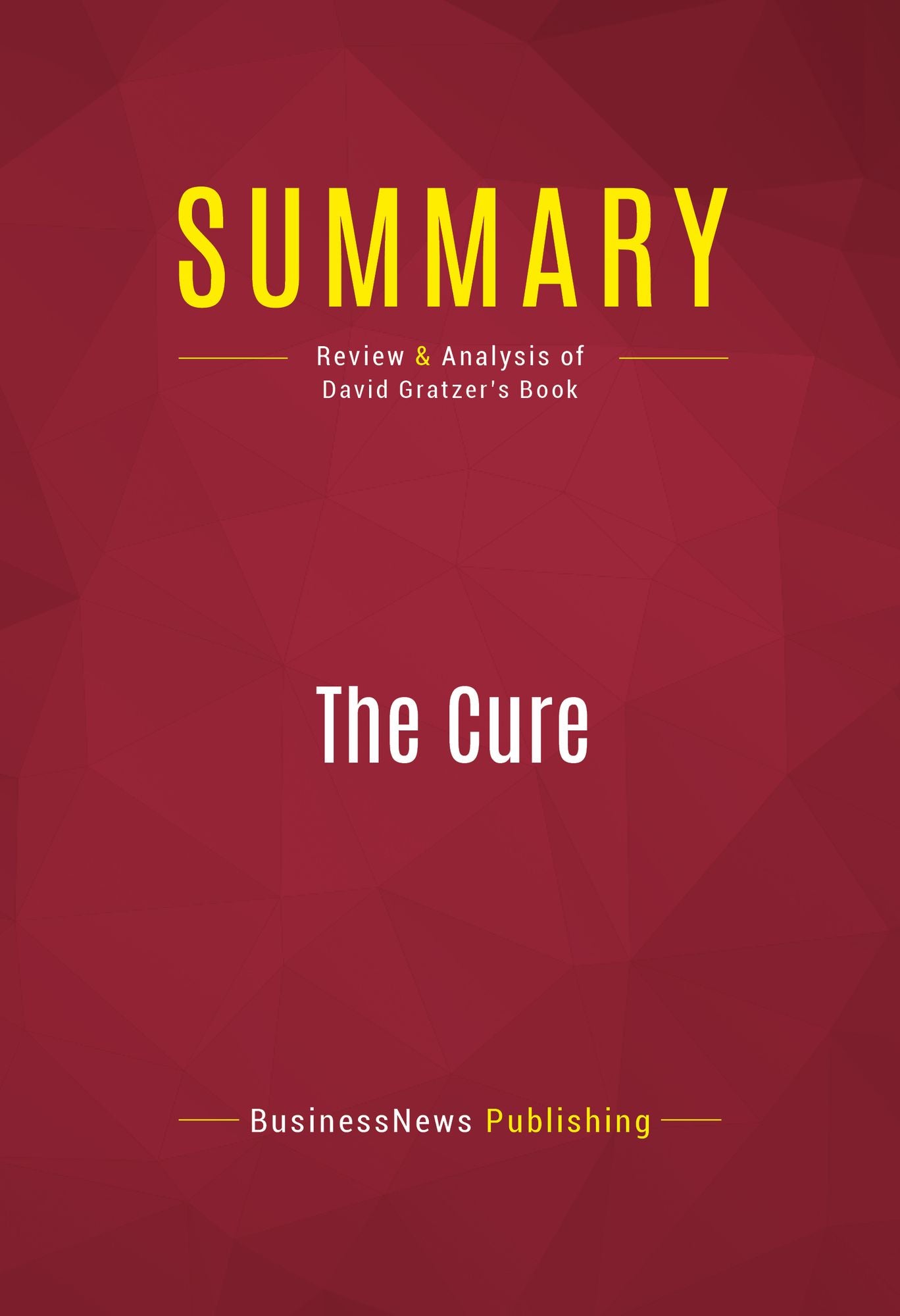 Summary of The Cure: How Capitalism Can Save American Health Care - Dr. David Gratzer