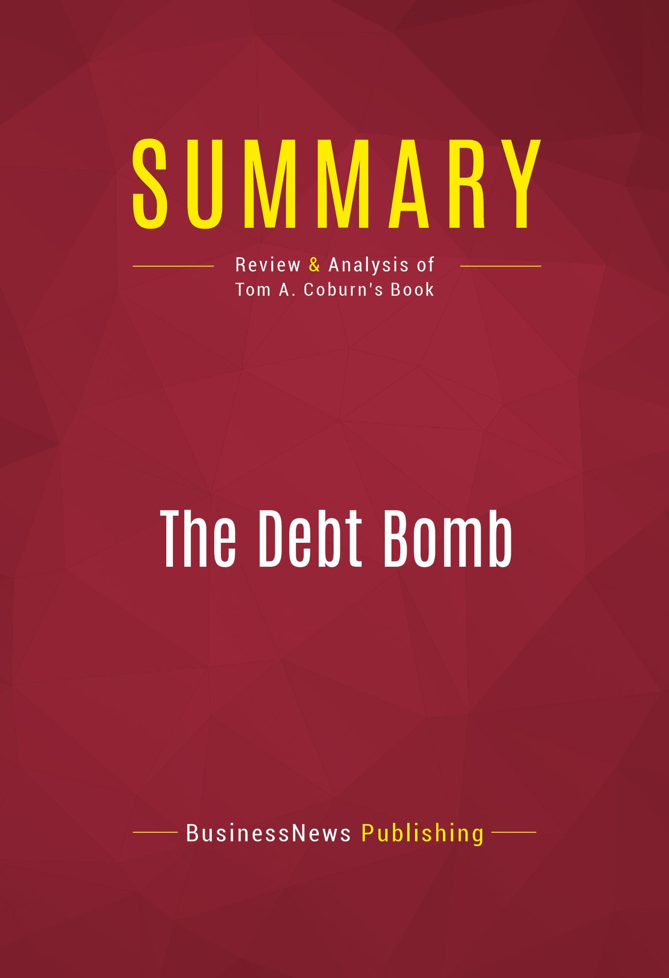 Summary of The Debt Bomb: A Bold Plan to Stop Washington From Bankrupting America - Tom A. Coburn