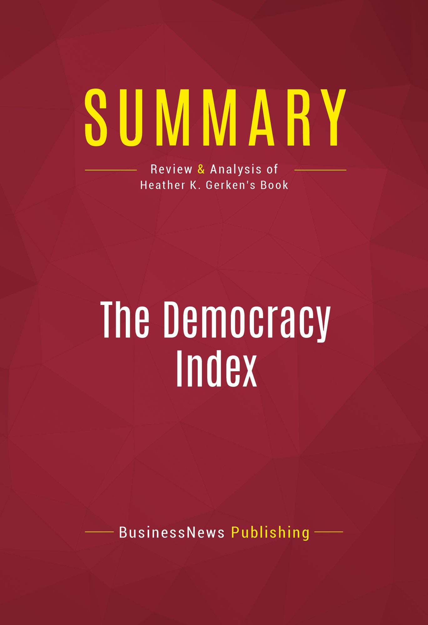 Summary of The Democracy Index: How Human Psychology Drives the Economy, and Why It Matters for Global Capitalism - Heather K. Gerken