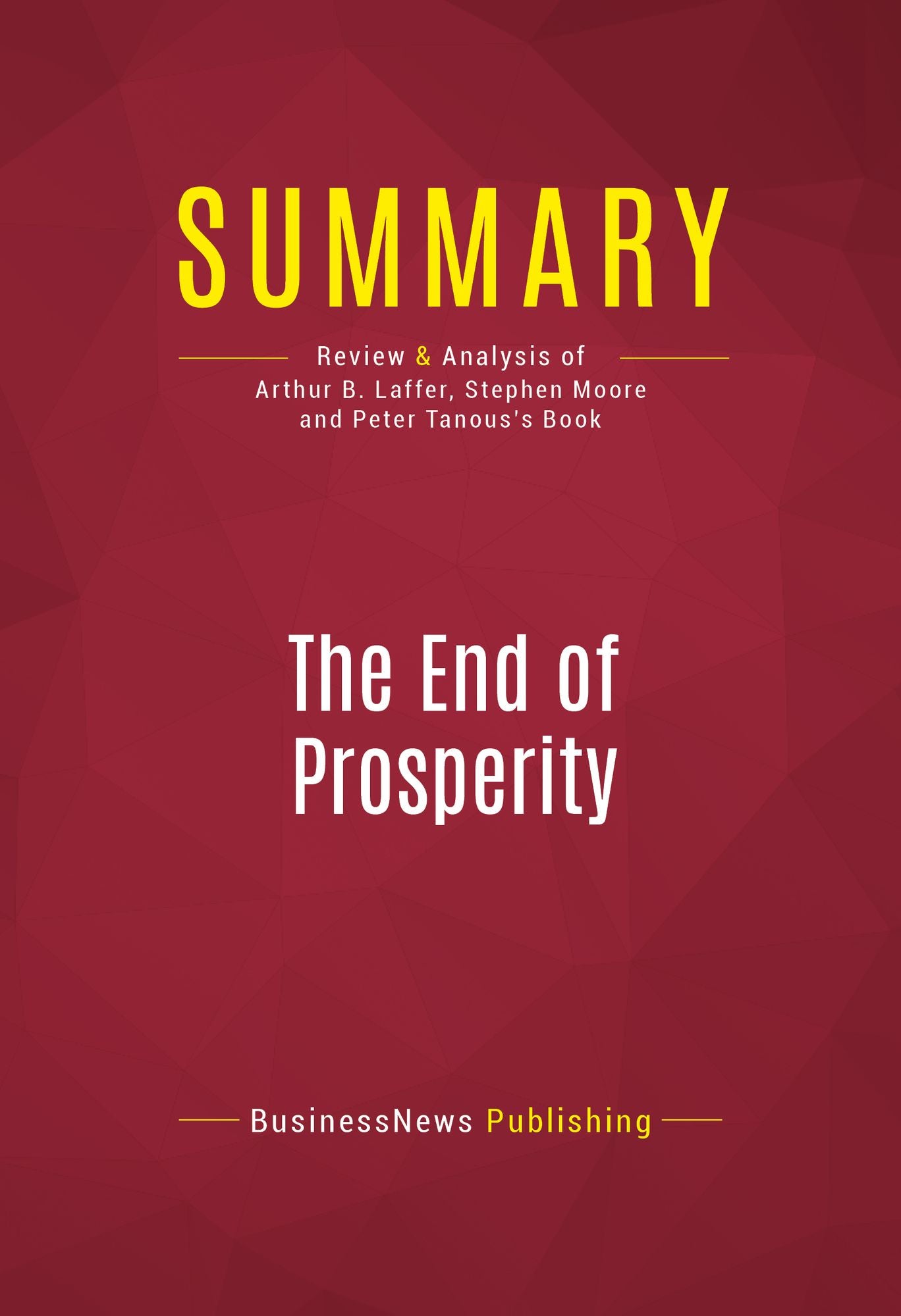 Summary of The End of Prosperity: How Higher Taxes Will Doom the Economy - If We Let It Happen - Arthur B. Laffer, Stephen Moore, and Peter J. Tanous