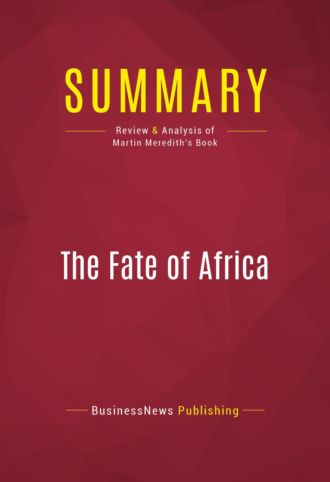 Summary of The Fate of Africa: From the Hopes of Freedom to the Heart of Despair - Martin Meredith