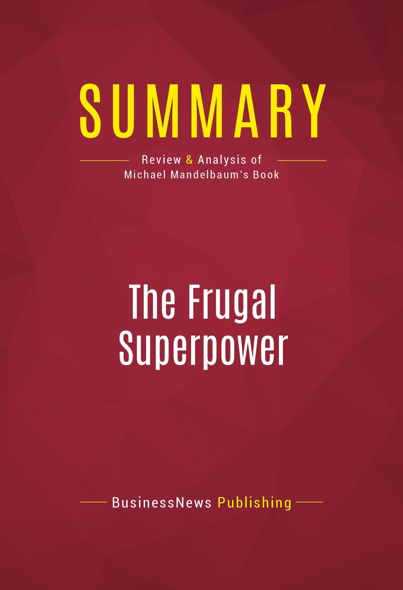 Summary of The Frugal Superpower: America's Global Leadership in a Cash-Strapped Era - Michael Mandelbaum