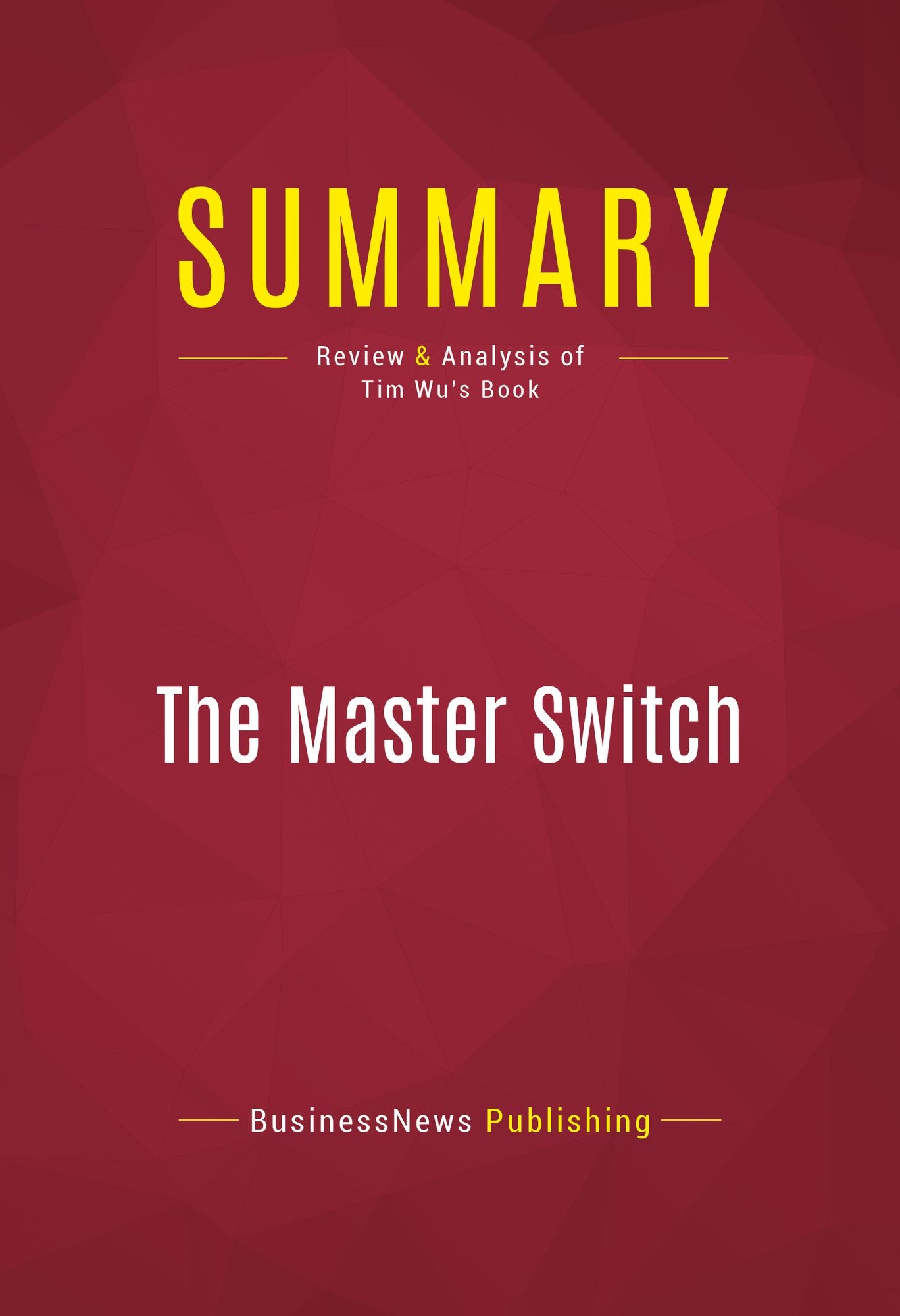 Summary of The Master Switch: The Rise and Fall of Information Empires - Tim Wu