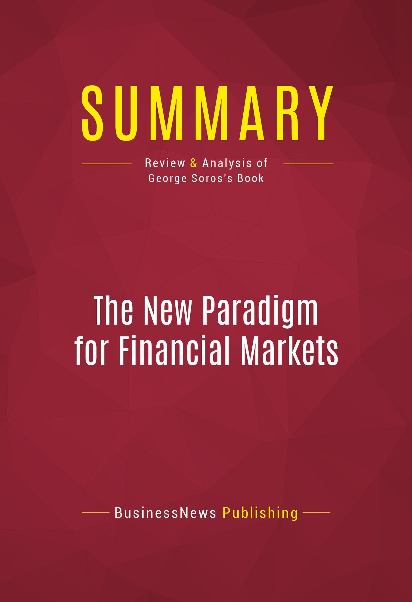 Summary: The New Paradigm for Financial Markets - George Soros: The Credit Crisis of 2008 and What It Means